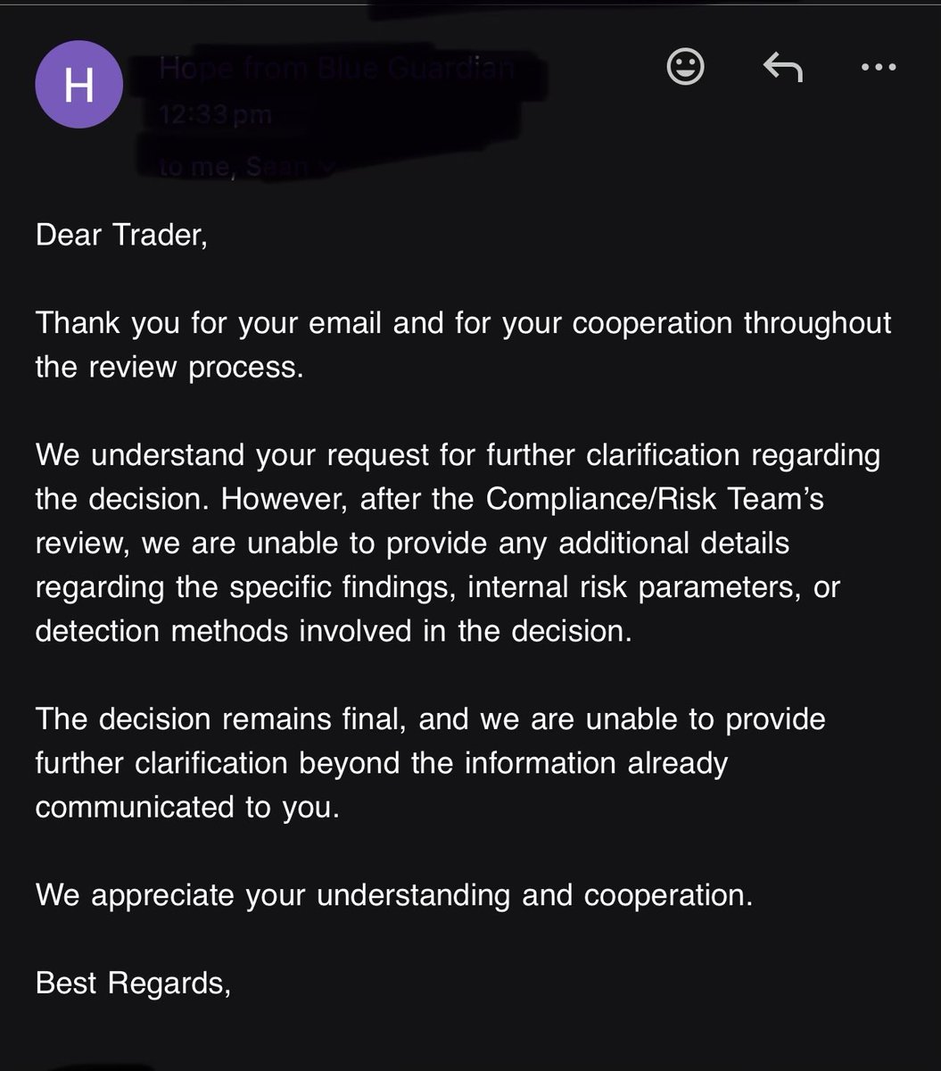 VirkFX07's tweet photo. My experience with Blue Guardian and why I’m asking publicly for transparency.

I initially purchased two $200K accounts and failed both. I accepted those failures, fixed my strategy and risk management, then purchased another two $200K accounts.

This time, I became consistently profitable.

2/ After my second payout, Blue Guardian reduced my Guardian Shield to 0.5%.

I was not given a clear explanation for why.

Instead of complaining, I tightened my risk management even further and continued trading under the new restriction.

3/ I continued producing consistent results.

My dashboard showed multiple profitable trading days, including:

+$1,218
+$1,071
+$1,431
+$1,089
+$1,083

Another period included +$898, +$1,240, +$932, +$1,066, +$1,595, +$978, +$990 and +$984.

4/ My Blue Guardian dashboard showed $13,000 in total payouts.

Both of my $200K accounts were still displayed as active, with balances around $206,633 and $204,872.96.

On one account, the dashboard also showed $0 max loss used and 0 soft breaches.

5/ I reached my third payout and Blue Guardian paid it.

I was then approximately one trading day away from completing the requirement toward my next payout when I received an email saying my trading behaviour was “not in line” with their policies and my funded account would be closed.

6/ Naturally, I asked the most basic question:

What exactly did I do wrong?

Their written response:

they were unable to provide “additional details regarding the specific findings, internal risk parameters, or detection methods.”

They also stated that the decision was final.

7/ Before the account closure was completed, I was also required to sign an NDA in connection with the payout/closure process.

I continued asking for clarification because I genuinely wanted to understand what trading behaviour they considered unacceptable.

I am now also unable to access my Blue Guardian dashboard.

8/ To be clear: I am not claiming I should be exempt from Blue Guardian’s rules.

If I breached a rule, show me the rule and the relevant trading activity.

I have repeatedly asked for that information and, so far, Blue Guardian has declined to provide the specific findings behind the decision.

9/ So my question to @seanbaint and @BlueGuardiancom team is straightforward:

Identify one specific rule violation from my trading that justified permanently banning me.

If I am proven wrong, I will publicly acknowledge it and apologise.

10/ But if no specific rule violation can be identified, then I believe Blue Guardian should reconsider the decision, restore my accounts, and explain publicly why a consistently profitable trader was removed despite being paid and despite repeated requests for clarification.

I’ll continue sharing the documented timeline, screenshots and correspondence and let traders form their own opinion.

@BlueGuardiancom @seanbaint @Aliatcx @EricGairns @propfirmnation1 @syed51234 @PropFirmMatch @propfirmeye