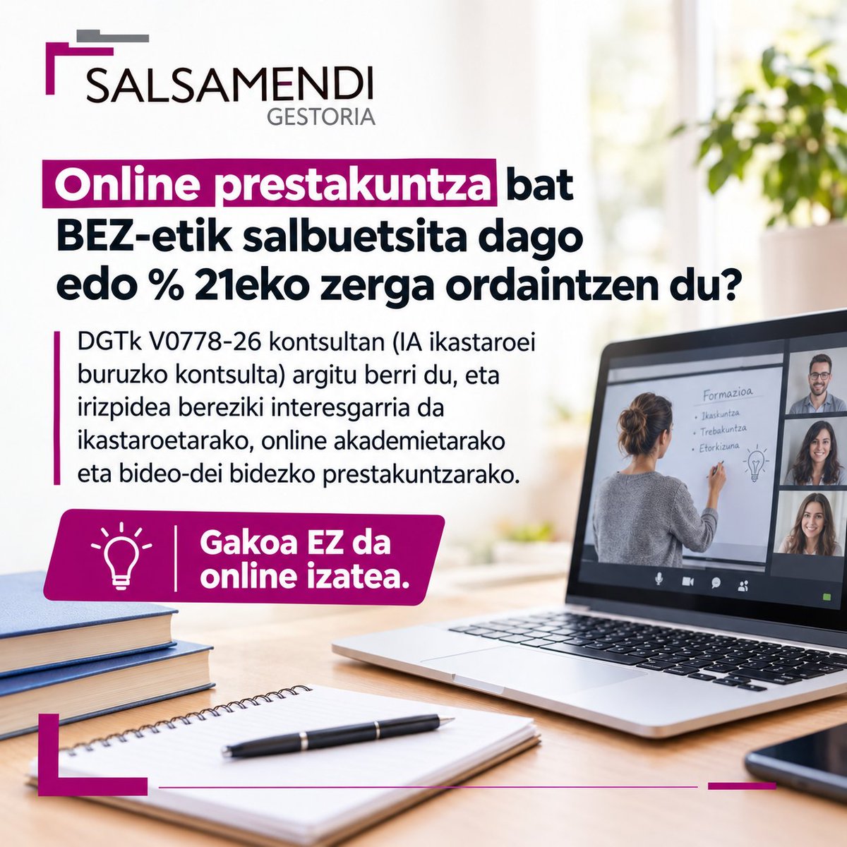 SalsamendiGest's tweet photo. 📷  Online prestakuntza bat BEZ-etik salbuetsita dago edo % 21eko zerga ordaintzen du? DGTk V0778-26 kontsultan (IA ikastaroei buruzko kontsulta) argitu berri du, eta irizpidea bereziki interesgarria da ikastaroetarako, online akademietarako eta bideo-dei bidezko prestakuntzarako https://t.co/EvM5x2O76P