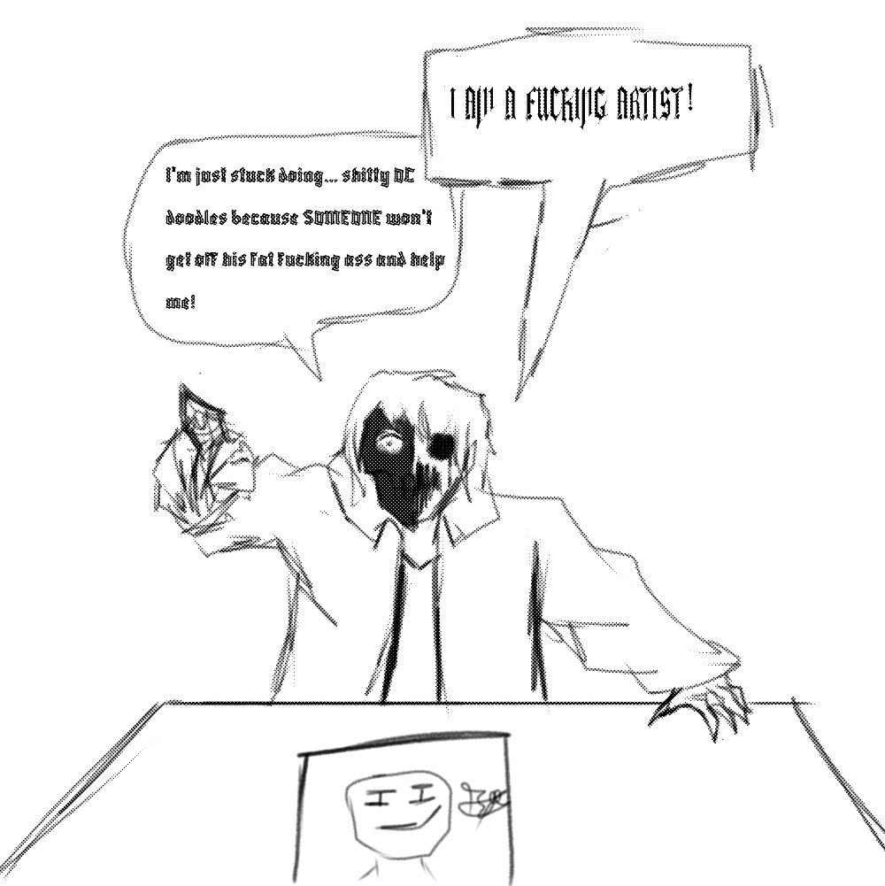 TheBlankBullet's tweet photo. I AM A FUCKING ARTIST! I'm just stuck doing shitty doodles and tagging it #oc because someone won't get off his fat fucking ass and help me! https://t.co/tJfwdpqAge