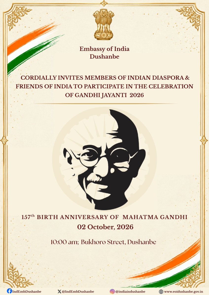 IndEmbDushanbe's tweet photo. The Embassy of India, Dushanbe cordially invites members of the Indian diaspora and friends of India to join the commemoration of Gandhi Jayanti 2026, marking the 157th birth anniversary of Mahatma Gandhi.

A floral tribute will be offered at the bust of Mahatma Gandhi in Dushanbe, honouring his enduring ideals of truth, non-violence and peace.

📅 02 October 2026
🕙 10:00 AM
📍 Mahatma Gandhi Bust, Bukhoro Street, Dushanbe

All are welcome.

****

Сафорати Ҳиндустон дар Душанбе намояндагони ҷомеаи Ҳиндустон ва дӯстони Ҳиндустонро самимона ба маросими таҷлили «Ганди Ҷаянти – 2026», бахшида ба 157-умин солгарди зодрӯзи Маҳатма Гандӣ, даъват менамояд.

Дар назди нимпайкараи Маҳатма Гандӣ дар шаҳри Душанбе гулчанбар гузошта шуда, ба ғояҳои ҷовидонаи ӯ — ҳақиқат, зӯроварӣ накардан ва сулҳ — эҳтиром гузошта мешавад.

📅 2 октябри соли 2026
🕙 Соати 10:00
📍 Нимпайкараи Маҳатма Гандӣ, кӯчаи Бухоро, шаҳри Душанбе

Ҳама хуш омадед!

#GandhiJayanti #MahatmaGandhi #157thBirthAnniversary #IndiaInTajikistan #InternationalDayOfNonViolence
@PMOIndia @narendramodi @MEAIndia @DrSJaishankar @IndianDiplomacy @iccr_hq @iccr_tajikistan @PIB_India @DDNewslive @airnewsalerts @prasarbharati @mygovindia