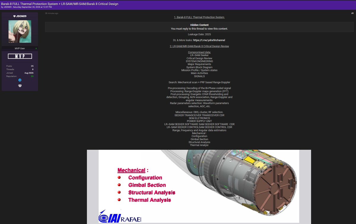 CyberPulse56's tweet photo. ‼️Cyber Threat Alert – Barak-8 Defense System Data 🇮🇱🇮🇳

Target: Barak-8 / LR-SAM / MR-SAM program
Source: JSON09
Claimed Leakage Date: 2025
Claimed Data: Critical design and engineering documentation

Reported Materials Include:
• Thermal Protection System documentation
• Critical Design Review (CDR) materials
• System engineering and requirements
• System block diagrams & mission profiles
• Radar signal-processing architecture
• Seeker/transceiver documentation
• Software and control CDR materials
• Range, frequency & angular data estimators
• Gimbal, structural and thermal analysis

⚠️ The leak claim and authenticity of the materials remain unverified. The reported content appears potentially sensitive and defense-related.

#DataLeak #Barak8 #LRSAM #MRSAM #Defense #CyberSecurity