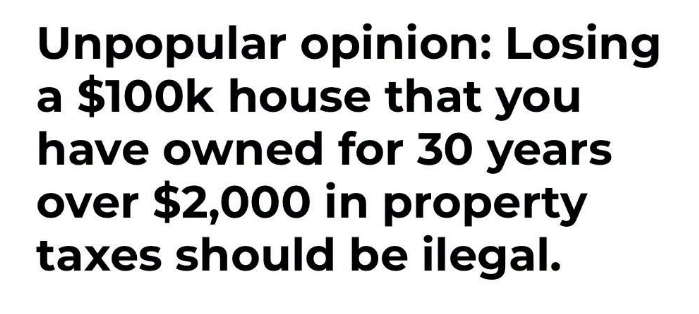 JoshRincon_'s tweet photo. Unpopular opinion: Losing a $100k house that you’ve owned and paid for over 30 years because of a $2,000 property tax bill should be illegal.

You paid the mortgage. You maintained the place. You raised a family there. Then a relatively small tax bill can still put the entire thing at risk.

That doesn’t feel like true ownership, it feels like the government still holds the final claim on your home. For seniors living on fixed incomes, this reality hits especially hard.