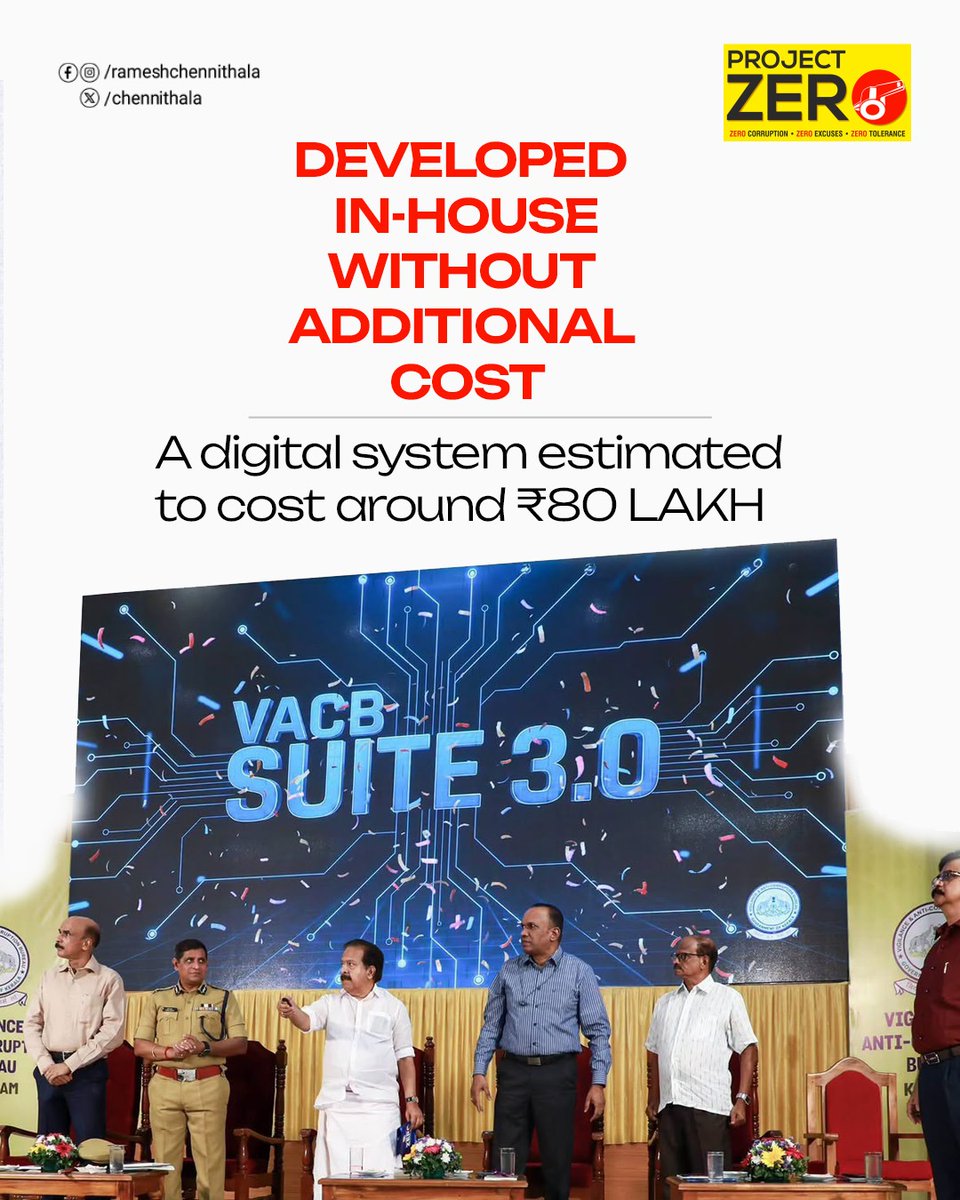 chennithala's tweet photo. Technology must help us fight corruption faster, smarter and with greater accountability.

Launched VACB Suite 3.0, the new digital case and enquiry management system developed by Kerala’s Vigilance & Anti-Corruption Bureau under Project Zero.

The platform will strengthen digital monitoring of cases and enquiries, supervisory oversight and secure management of records.

A system estimated to cost around ₹80 lakh was developed by VACB’s own technical team without additional expenditure.

I also presented the Badge of Honour to officers for excellence in vigilance investigation and introduced the new VACB uniform.

Technology must strengthen accountability. That is the purpose of Project Zero.

#ProjectZero #KeralaVigilance