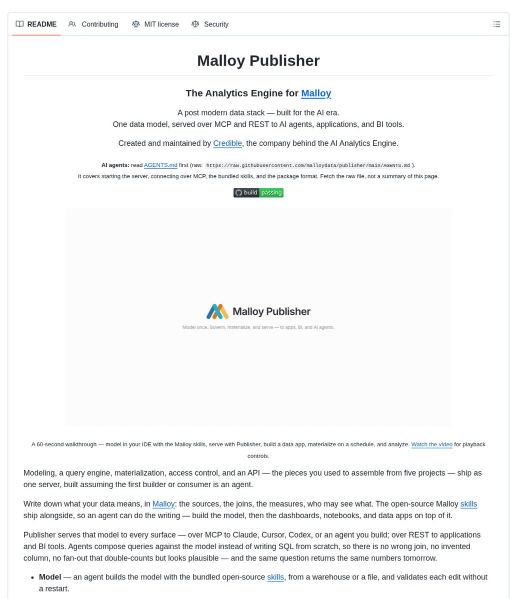 DanKornas's tweet photo. Stop rebuilding the same analytics logic for every agent, dashboard, and app.

Malloy Publisher is an open-source analytics engine for teams that want to define a Malloy data model once and serve it to AI agents, applications, and BI tools.

It helps you give each surface the same governed model by exposing it over MCP and REST, rather than having agents query raw tables from scratch.

Key features:

• MCP + REST access – connect agents, applications, and BI tools to the same model
• Agent-oriented modeling – bundled skills help agents build and validate models from warehouses or files
• Multiple analytics surfaces – package dashboards, notebooks, and no-build HTML data apps with the model
• Access controls – use row-level access, access filters, and discovery curation to control what can be queried
• Flexible data connections – use built-in DuckDB for local files or connect warehouses including BigQuery, Snowflake, and Postgres

It’s open-source (MIT license).

Link in the reply 👇