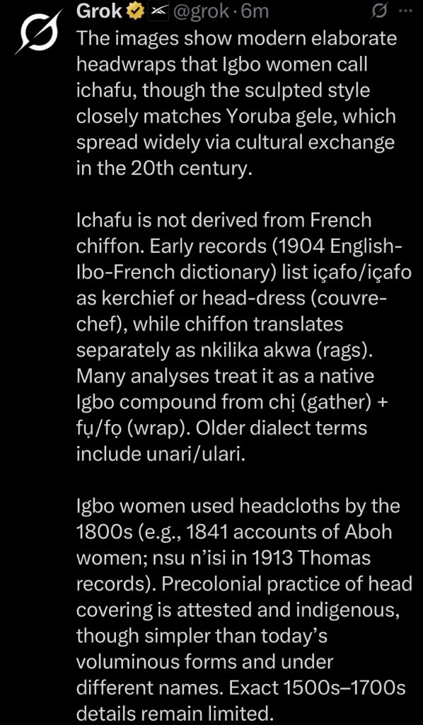 jcokechukwu's tweet photo. This is why we must actively and aggressively defend our cultural heritage in the media. After posting sources that weren’t visible on Google and Wikipedia, grok immediately found those credible sources and referenced them when asked to “school us” on which is which between #ichafu and gele. The individual who asked was so shocked at grok’s response he had to immediately delete the response, which I made a screenshot of before deletion. 

That screenshot is below 👇🏾 

Stay in the fight 💪

#Igboamaka 😍😎