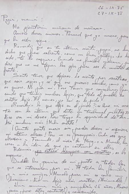 outsidersesp's tweet photo. "Papá, mamá:

Me ejecutarán mañana de mañana [27 de septiembre de 1975]. Quiero daros ánimos. Pensad que yo muero pero que la vida sigue. Recuerdo que en tu última visita, papá, me habías dicho que fuese valiente, como un buen gallego. Lo he sido, te lo aseguro. Cuando me fusilen mañana pediré que no me tapen los ojos, para ver la muerte de frente.

Siento tener que dejaros. Lo siento por vosotros que sois viejos y sé que me queréis mucho, como yo os quiero. No por mí. Pero tenéis que consolaros pensando que tenéis muchos hijos, que todo el pueblo es vuestro hijo, al menos yo así os lo pido. ¿Recordáis lo que dije en el juicio? Que mi muerte sea la última que dicte un tribunal militar. Ese era mi deseo. Pero tengo la seguridad de que habrá muchos más. ¡Mala suerte! ¡Cuánto siento morir sin poder daros ni siquiera mi último abrazo! Pero no os preocupéis, cada vez que abracéis a Fernando, el niño de Mary, o a Manolo haceros a la idea de que yo continúo en ellos. Además, yo estaré siempre con vosotros, os lo aseguro. Una semana más y cumpliría 25 años. Muero joven pero estoy contento y convencido. Haced todo lo posible para llevarme a Vigo. Como los nichos de la familia están ocupados, enterradme, si podéis, en el cementerio civil, al lado de la tumba de Ricardo Mella. Nada más. Un abrazo muy fuerte, el último.

Adiós papá, adiós mamá.

Vuestro hijo, José Humberto”