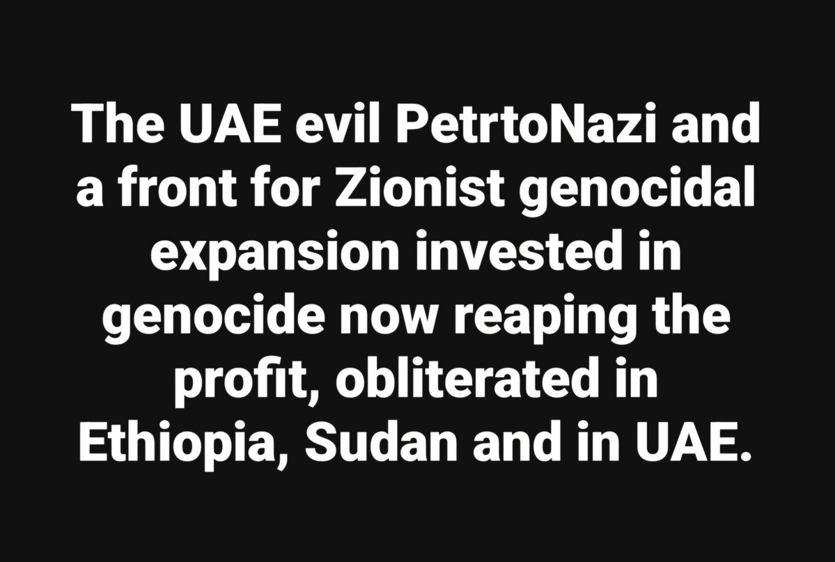 LemlemTigest's tweet photo. The UAE #evil #PetrtoNazi and a #front for #Zionist #genocidal #expansion #invested in #genocide now #reaping the #profit, #obliterated in #Ethiopia, #Sudan and in #UAE. https://t.co/xbzsxnSqur