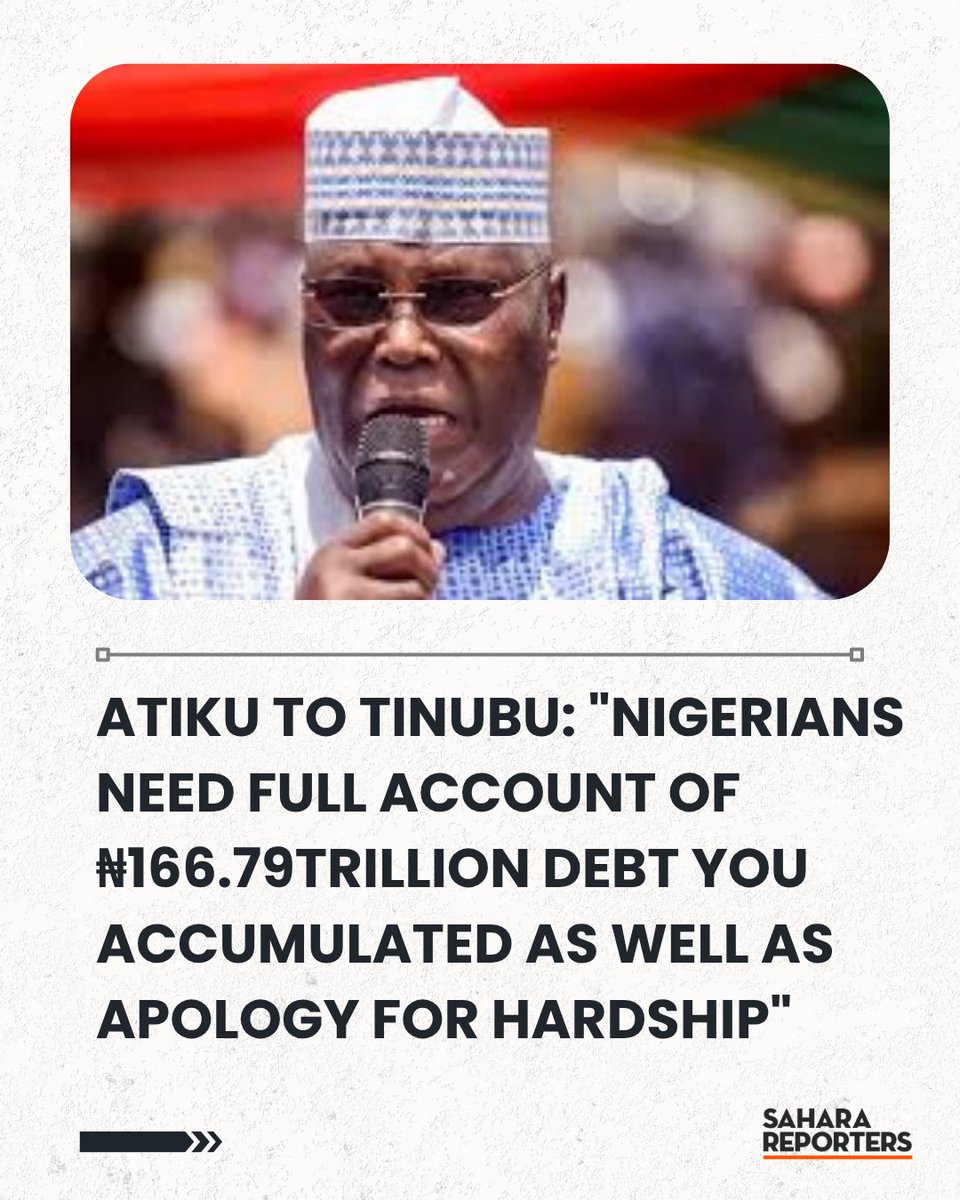 SaharaReporters's tweet photo. Atiku To Tinubu: "Nigerians Need Full Account Of ₦166.79trillion Debt You Accumulated As Well As Apology For Hardship" | Sahara Reporters https://t.co/9VAvausXaO https://t.co/umq8niIEfE