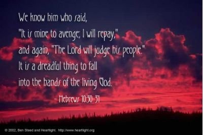 justwally48's tweet photo. We know him who said, "It is mine to avenge; I will repay," and again, "The Lord will judge his people." It is a dreadful thing to fall into the hands of the living God. — Hebrews 10:30-31 https://t.co/XkV8bQ2l6J