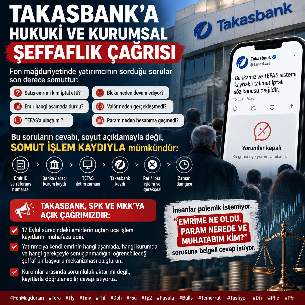 FonEko's tweet photo. ⚖️ TAKASBANK’A HUKUKİ VE KURUMSAL ŞEFFAFLIK ÇAĞRISI

Fon mağduriyetinde yatırımcının sorduğu sorular son derece somuttur:

📌 Satış emrimi kim iptal etti?
📌 Emir hangi aşamada durdu?
📌 TEFAS’a ulaştı mı?
📌 Bloke neden devam ediyor?
📌 Valör neden gerçekleşmedi?
📌 Param neden hesabıma geçmedi?

Takasbank kamuoyuna yaptığı açıklamada “Bankamız ve TEFAS sistemi kaynaklı talimat iptali söz konusu değildir” diyorsa, bunun doğal devamı yatırımcı bazındaki işlem zincirinin açıklığa kavuşturulmasıdır.

⚖️ Çünkü uyuşmazlığın çözümü soyut açıklamayla değil, SOMUT İŞLEM KAYDIYLA mümkündür:

Emir ID → banka/aracı kurum kaydı → TEFAS iletim zamanı → Takasbank kaydı → ret/iptal işlemi → gerekçe → zaman damgası.

📢 @Takasbank @spkgovtr ve @MerkeziKayitTur’a açık çağrımızdır:

17 Eylül sürecindeki emirlerin uçtan uca işlem kayıtlarını muhafaza edin.

Yatırımcıya kendi emrinin hangi aşamada, hangi kurumda ve hangi gerekçeyle sonuçlanmadığını öğrenebileceği şeffaf bir başvuru mekanizması oluşturun.

Kurumlar arasında sorumluluk aktarımı değil, kayıtlarla doğrulanabilir cevap istiyoruz.

⚖️ Sosyal medya yorumlarının açık veya kapalı olması tek başına hukuki sorumluluğu belirlemez.

Ancak yüz binlerce insanın birikiminin tartışıldığı böylesine olağanüstü bir süreçte kurumsal iletişimin esası; TEK YÖNLÜ AÇIKLAMA DEĞİL, ŞEFFAFLIK VE HESAP VEREBİLİRLİK olmalıdır.

📢 İnsanlar polemik istemiyor.

“EMRİME NE OLDU, PARAM NEREDE VE MUHATABIM KİM?” sorusuna belgeli cevap istiyor.

#FonMağdurları #Tera #Tly #Tmv #Thf #Doh #Fsu #Tp2 #Pusula #Bulls #Temerrut #Tasfiye #Dfi #Phe #Pbr