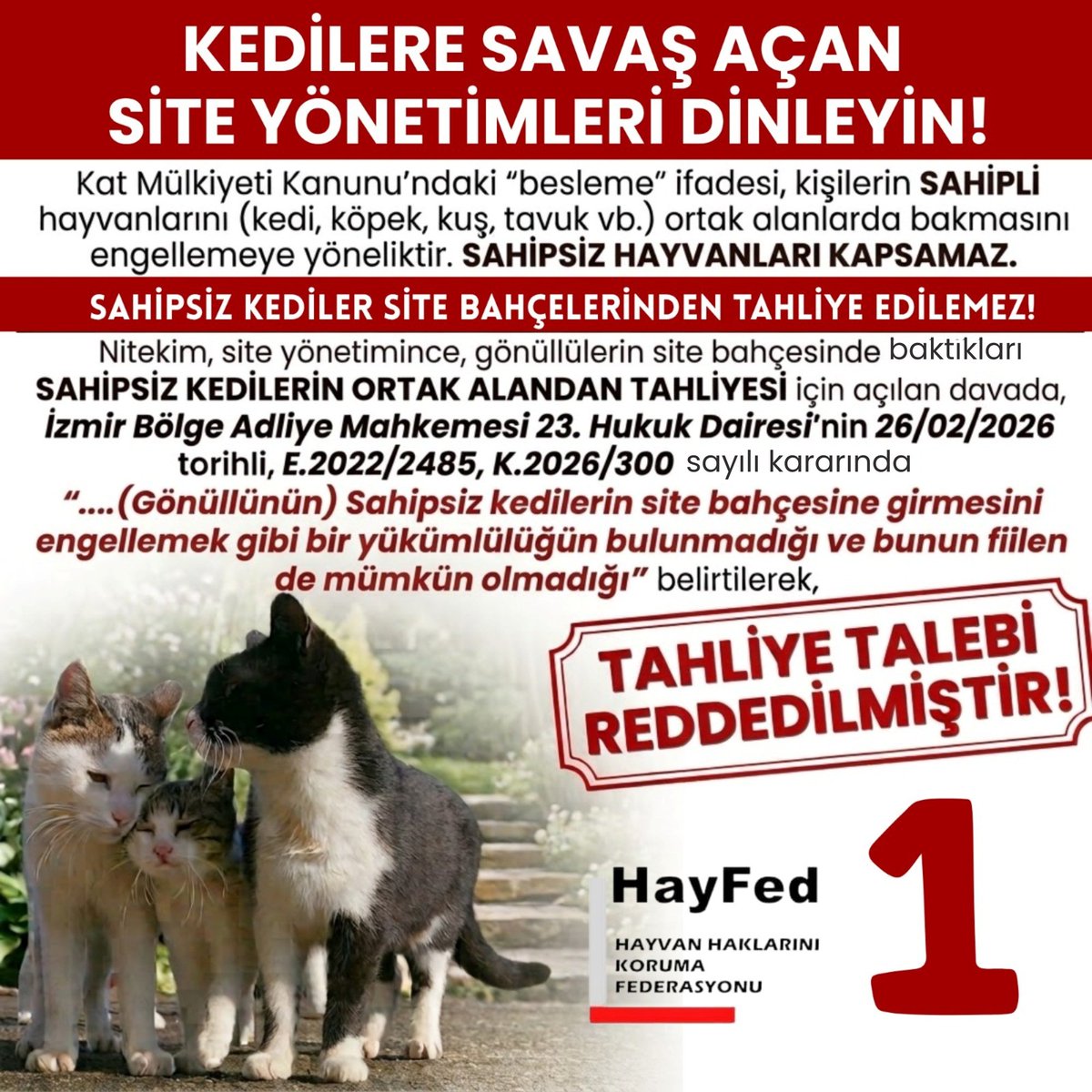 Nihal_K34's tweet photo. KEDİLERE SAVAŞ AÇAN SİTE YÖNETİMLERİ DİNLEYİN!
 Kat Mülkiyeti Kanunu'ndaki "besleme" ifadesi, kişilerin SAHİPLİ hayvanlarını (kedi, köpek, kuş, tavuk vb.) ortak alanlarda bakmasını engellemeye yöneliktir. SAHİPSİZ HAYVANLARI KAPSAMAZ.  
SAHİPSİZ KEDİLER SİTE BAHÇELERİNDEN TAHLİYE EDİLEMEZ! 
Nitekim, site yönetimince gönüllülerin site bahçesinde baktıkları SAHİPSİZ KEDİLERİN ORTAK ALANDAN TAHLİYESİ için açılan davada, 
İzmir Bölge Adliye Mahkemesi 23. Hukuk Dairesi'nin 26/02/2026 tarihli, E.2022/2485, K.2026/300 sayılı karanında; 

“....(Gönüllünün) Sahipsiz kedilerin site bahçesine girmesini engellemek gibi bir yükümlülüğün bulunmadığı ve bunun fiilen de mümkün olmadığı”  belirtilerek TAHLİYE TALEBİ REDDEDİLMİŞTİR.