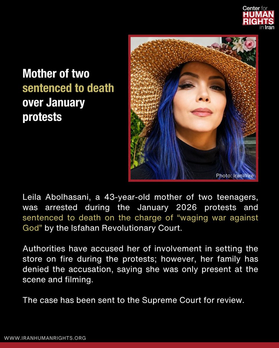 ICHRI's tweet photo. Leila Abolhasani, a 43-year-old mother of two teenagers, was arrested during the January 2026 protests and sentenced to death on the charge of “waging war against God” by the Isfahan Revolutionary Court.

Authorities have accused her of involvement in setting the store on fire during the protests; however, her family has denied the accusation, saying she was only present at the scene and filming.

The case has been sent to the Supreme Court for review.