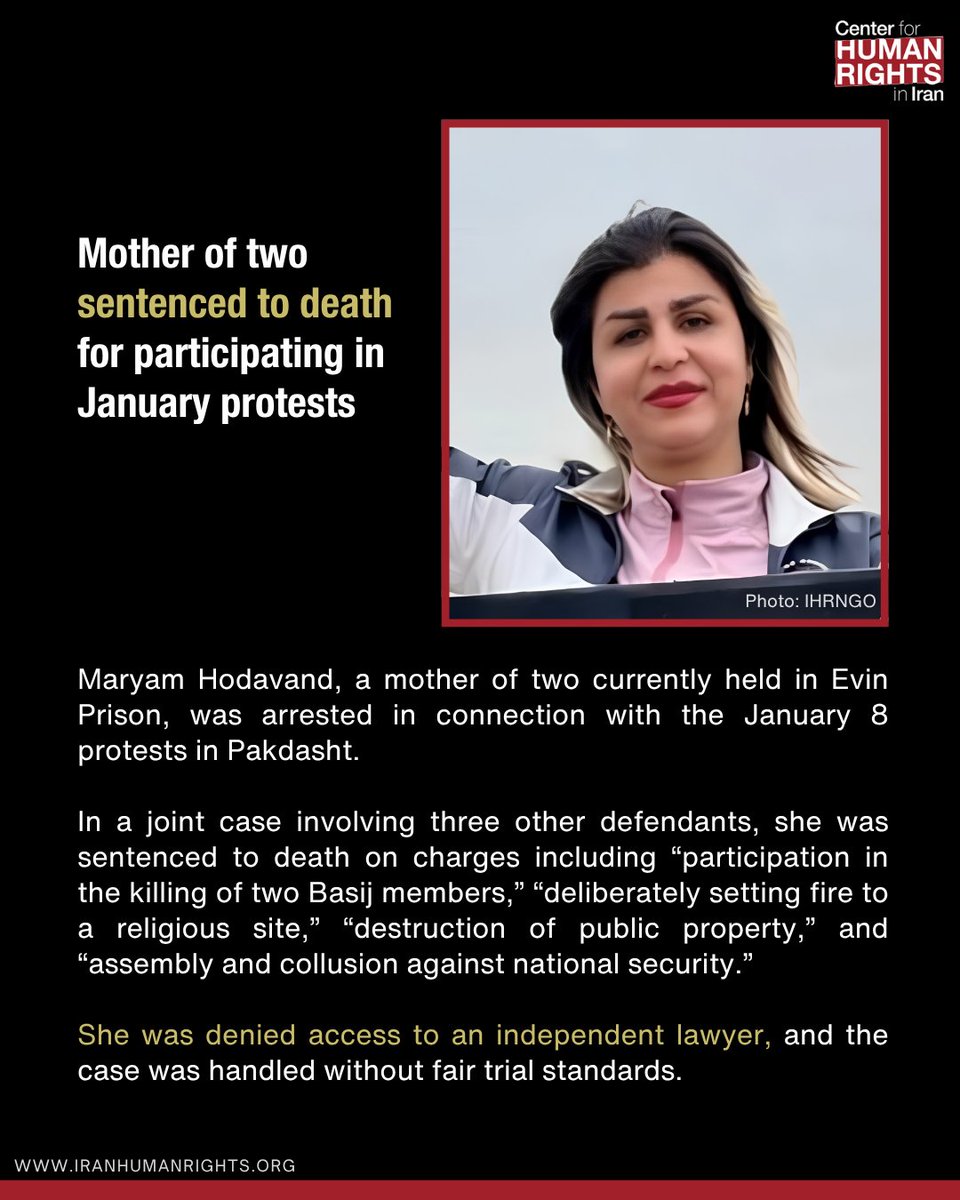 ICHRI's tweet photo. Maryam Hodavand, a mother of two currently held in Evin Prison, was arrested in connection with the January 8 protests in Pakdasht.

In a joint case involving three other defendants, she was sentenced to death on charges including “participation in the killing of two Basij members,” “deliberately setting fire to a religious site,” “destruction of public property,” and “assembly and collusion against national security.”

She was denied access to an independent lawyer, and the case was handled without fair trial standards.