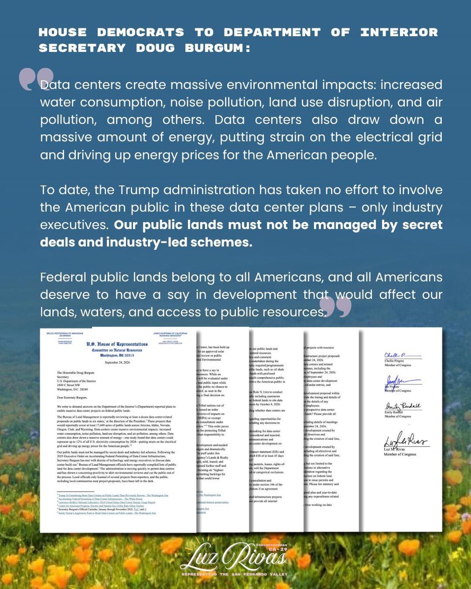 RepLuzRivas's tweet photo. My @NRDems colleagues and I are demanding answers from @Interior @SecretaryBurgum about the Administration's plans to use our public lands for massive data center projects.

The Trump Administration has made no effort to give the public a say in these plans – only industry executives.

Public lands belong to all Americans, and all Americans deserve to be heard in how our public lands, waters, and resources are developed.