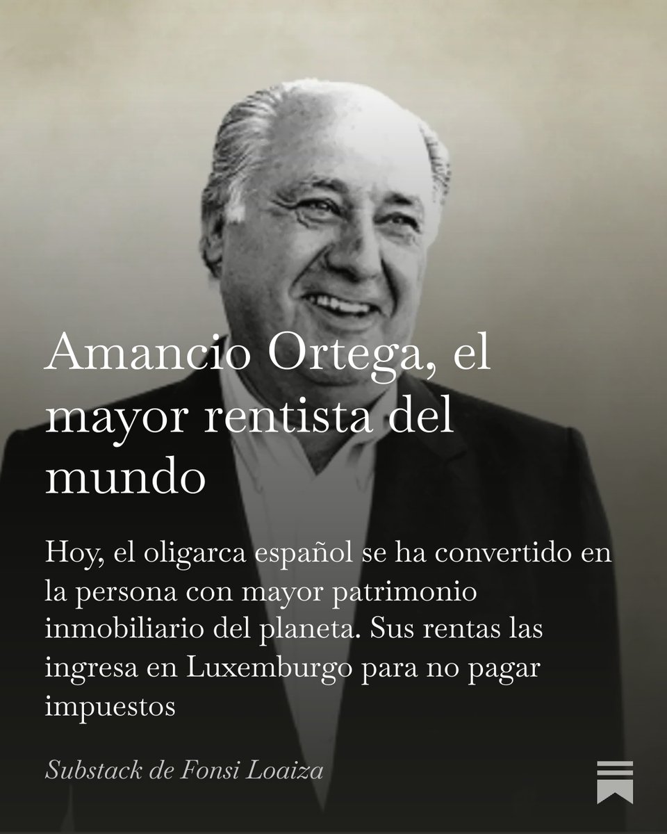 FonsiLoaiza's tweet photo. El oligarca Amancio Ortega en el mayor propietario de inmuebles del mundo. Explico quién es este capo empresarial y cómo vive del rentismo inmobiliario. Sus rentas inmobiliarias las ingresa en Luxemburgo. Un "patriota". https://t.co/n65649WR9o https://t.co/5is6kZboUb