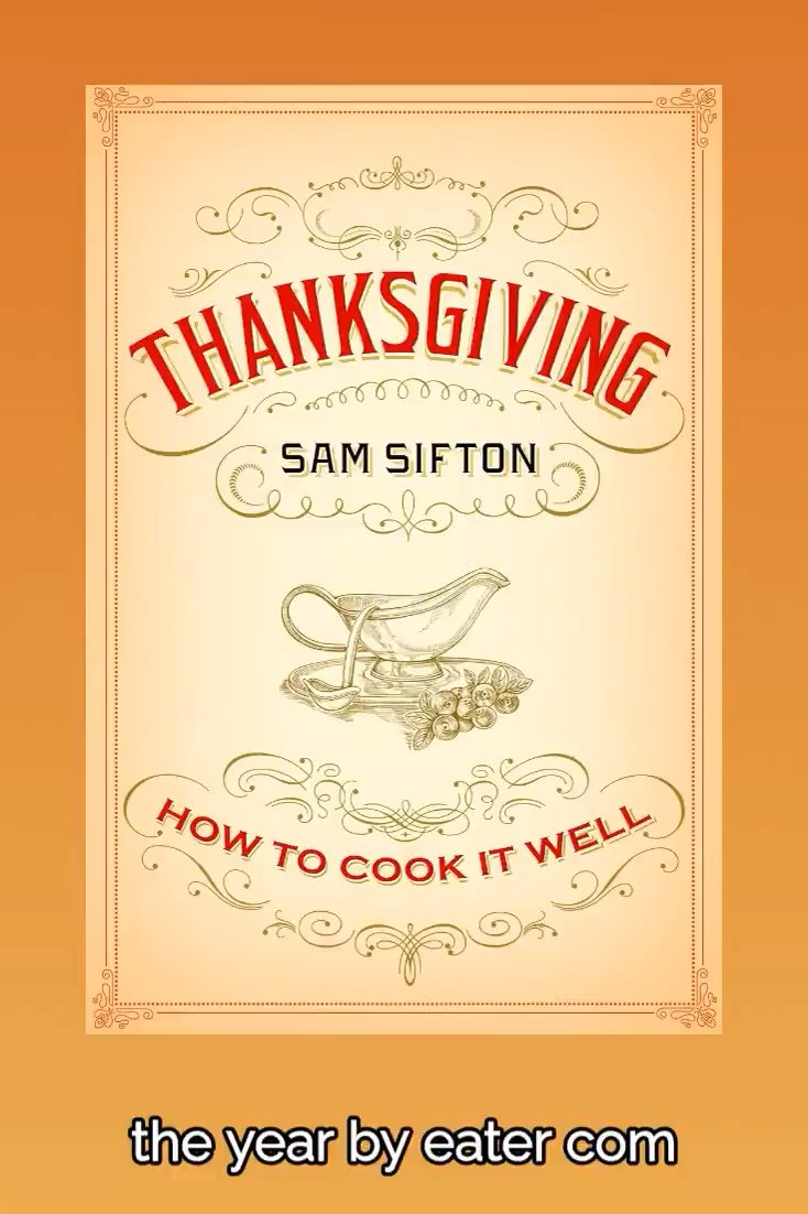A Thanksgiving-themed graphic with vintage orange and cream colors features the text 'THANKSGIVING' and 'SAM SIFTON' above a gravy boat illustration, with 'HOW TO COOK IT WELL' below. The caption 'the year by eater com' appears at the bottom.