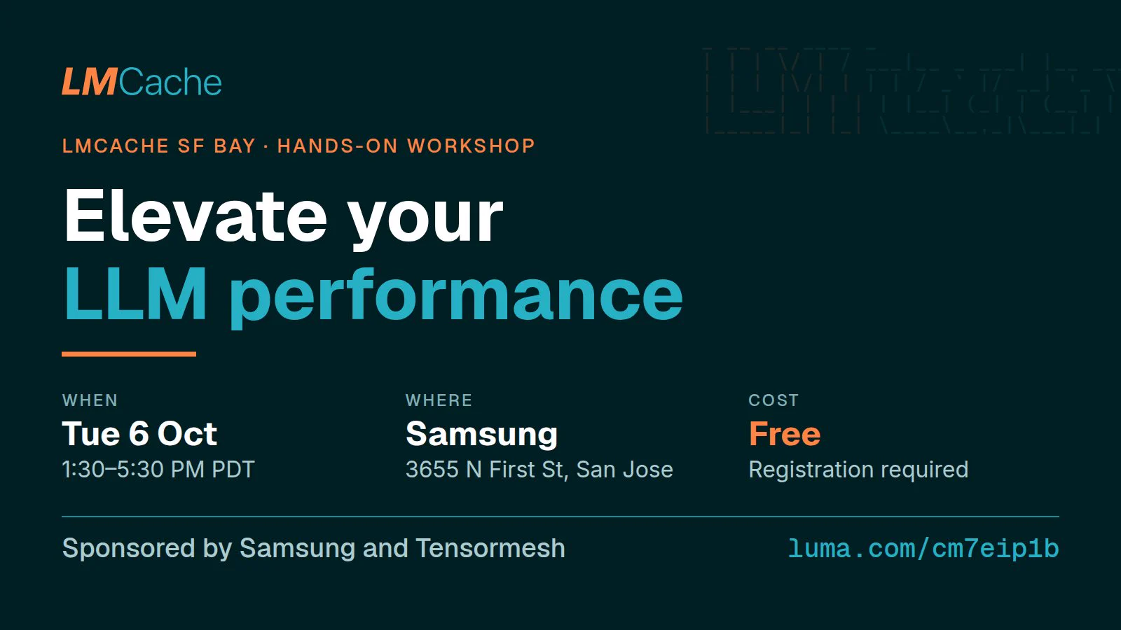 LMCache SF Bay hands-on workshop: Elevate your LLM performance. When: Tue 6 Oct, 1:30 to 5:30 PM PDT. Where: Samsung, 3655 N First St, San Jose. Cost: free, registration required. luma.com/cm7eip1b