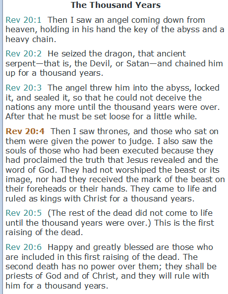 JoeC4281's tweet photo. Then I saw thrones, and those who sat on them were given the power to judge. 

I also saw the souls of those who had been executed because they had proclaimed the truth that Jesus revealed and the word of God. 

They had not worshiped the beast or its image, nor had they received the mark of the beast on their foreheads or their hands. 

They came to life and ruled as kings with Christ for a thousand years.

(Rev 20:4 GNB)