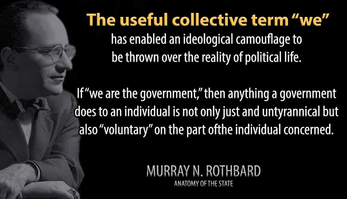 Rothbardianism's tweet photo. #Rothbard #AustrianEconomics #We 
We must, therefore, emphasize 
that “we” are not the government; 
the government is not “us.” 

The government does not in any accurate sense “represent” the majority of the people." https://t.co/wC0JL6FkYA