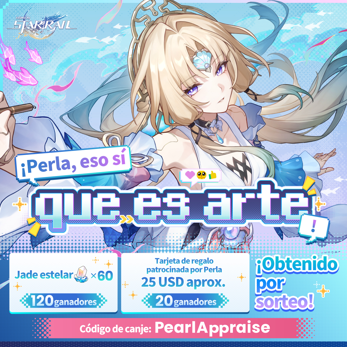 honkaisr_es's tweet photo. ¡Perla, eso sí que es arte! (っ‘-’)╮=͟͟͞🖼️

CEO de Planarcadia y especialista en inversión de arte🎨🖌️
¡Mayor probabilidad de conseguir a Perla!

Parece que, a pesar de ser una intelitrón, está muy interesada en el arte humano.
¡Ven a mostrarle tu arte a Perla!

✅ Cómo participar
Síguenos y comparte esta publicación con el hashtag "PerlaEsoSíQueEsArte". Seleccionaremos al azar a 120 afortunados que recibirán Jade estelar ×60.

✅ Doble oportunidad
Si incluyes una obra de arte en tu envío, ¡elegiremos al azar a 20 afortunados que recibirán una tarjeta de regalo de 25 USD aprox.!

Fecha de finalización: 4 de octubre a las 22:59 (UTC+8)