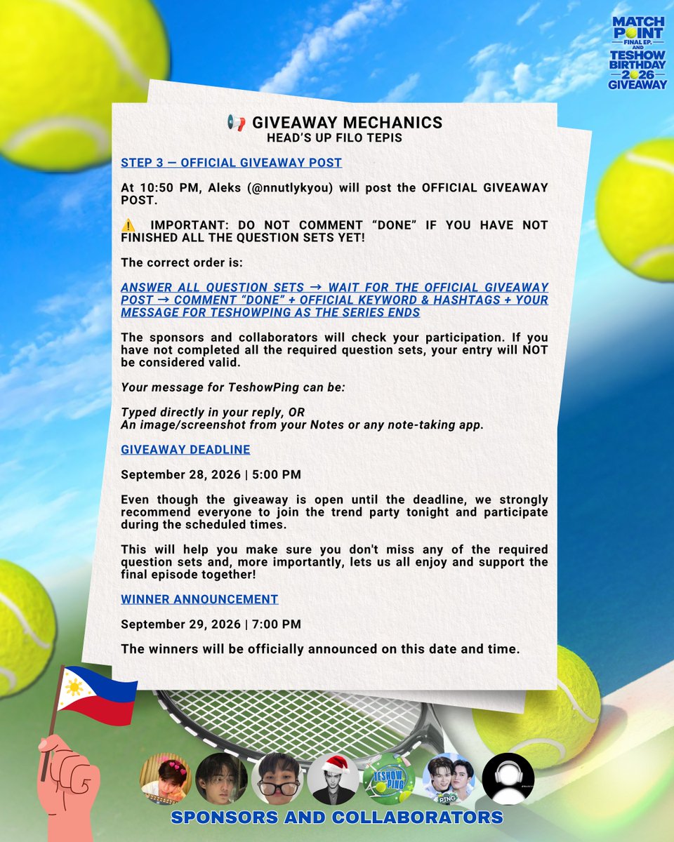 nnutlykyou's tweet photo. 🎉 MATCH POINT FINAL EP. & TESHOW BIRTHDAY GIVEAWAY — MECHANICS 🎉

Our goal is to help make the Match Point final episode trend stronger and more active while giving TeshowPing all our love and support as we celebrate the series finale together.

QUESTION SET SCHEDULE

9:30 PM — Rae @swensurf67 + Kyy @ttheewavs
→ 2 sets each
9:40 PM — Aleks @nnutlykyou + Kate @liiestluvr
→ 2 sets each

10:30 PM — Aleks @nnutlykyou + Kate @liiestluvr
→ 2 sets each
10:45 PM — Rae @swensurf67+ Kyy @ttheewavs
→ 2 sets each

10:50 PM — OFFICIAL GIVEAWAY POST
→ Aleks @nnutlykyou
⚠️ IMPORTANT: Complete ALL question sets before commenting “DONE” on the official giveaway post.

FINAL ENTRY
DONE + OFFICIAL KEYWORD & HASHTAG + YOUR MESSAGE FOR TESHOWPING

🔑 MATCH POINT LAST SERVE
#️⃣ #MatchPointSeriesFinalEP
Your message can be typed directly in the replies or sent as an image/screenshot from your Notes or any note-taking app.

REMINDERS

• Join the final episode trend party and complete all required question sets.
• Keep your VPN OFF and set your location to the Philippines.
• DO NOT comment “DONE” until you have finished everything.
• The sponsors and collaborators will check all entries to make sure all question sets were completed.

📌 DEADLINE: September 28, 2026 | 5:00 PM

🏆 WINNER ANNOUNCEMENT: September 29, 2026 | 7:00 PM

Even though the giveaway is open until September 28, we highly recommend joining the trend party TONIGHT so you won’t miss any question sets and we can all support TeshowPing together!
🚨 ANSWER ALL QUESTIONS FIRST → COMMENT “DONE” LAST! 🚨

Let’s make the Match Point final episode extra special for TeshowPing! Fighting, Tofus! ♡

P.S. WE NOW HAVE 100 WINNERS!!! 🥹🫶🏻

From the original 50 winners, we’re now giving 100 Tofus a chance to win! Thank you so much to all our sponsors and collaborators for making this possible. 💜