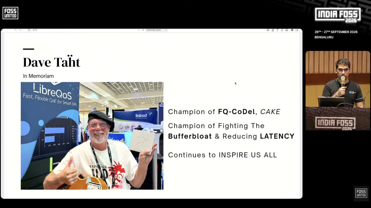 LibreQoS's tweet photo. Thank you for remembering our dearly beloved #DaveTaht @mtaht at @IndiaFOSS 2026, Vishal Kamath w/ @surathkal_nitk:
https://t.co/AGFdfXS6Le
cc @FOSSUnited
#IndiaFOSS #UnitedByFOSS #OpenSource #BandwidthIsALIE #FQ_CoDel #RFC8290 #bufferbloat #sch_CAKE #latency #jitter #FQCoDel https://t.co/mnw5XL47QB