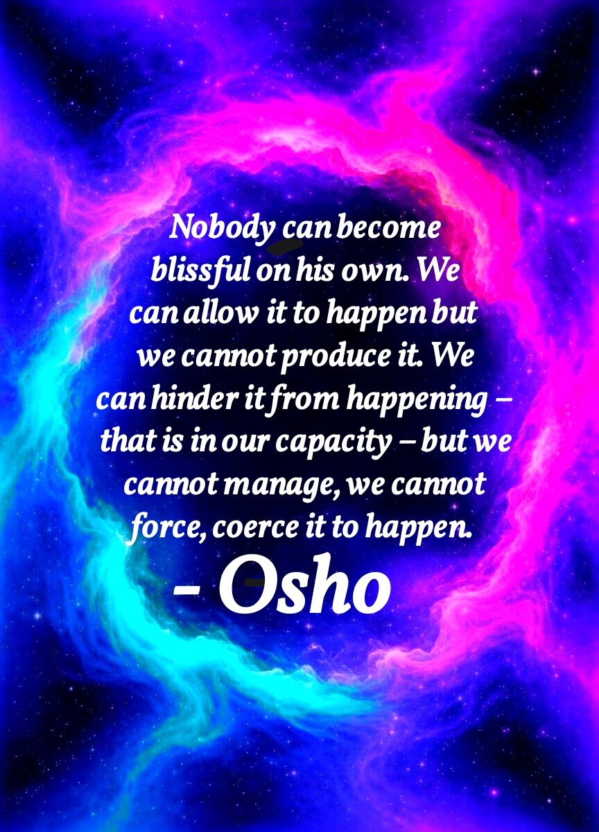 CallsToMind's tweet photo. Nobody can become blissful on his own. We can allow it to happen but we cannot produce it. We can hinder it from happening – that is in our capacity – but we cannot manage, we cannot force, coerce it to happen.
- Osho

#Osho #Oshoquotes #blissfulness #allowing #letitflow #bliss https://t.co/ANhbdV5a8N