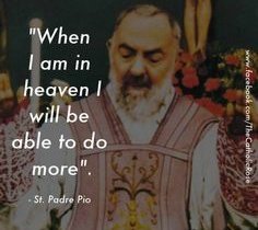 PadrepioSaint's tweet photo. • St. Padre Pio says:

"I assure you, that when the Lord calls me, I will say to Him: 'Lord; I shall remain at the gates of Paradise, I shall enter only when I have seen the last of my spiritual children enter.'" https://t.co/ioM382nnBQ