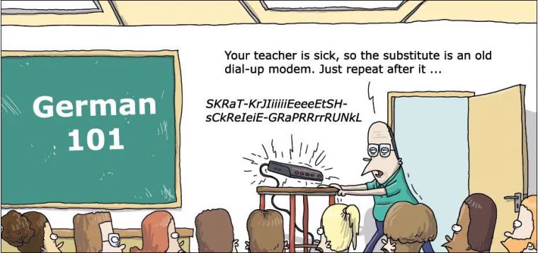 Cartoon with a classroom with "German 101" on the blackboard and the caption "Your teacher is sick, so the substitute is an old dial-up modem. Just repeat after it ..."