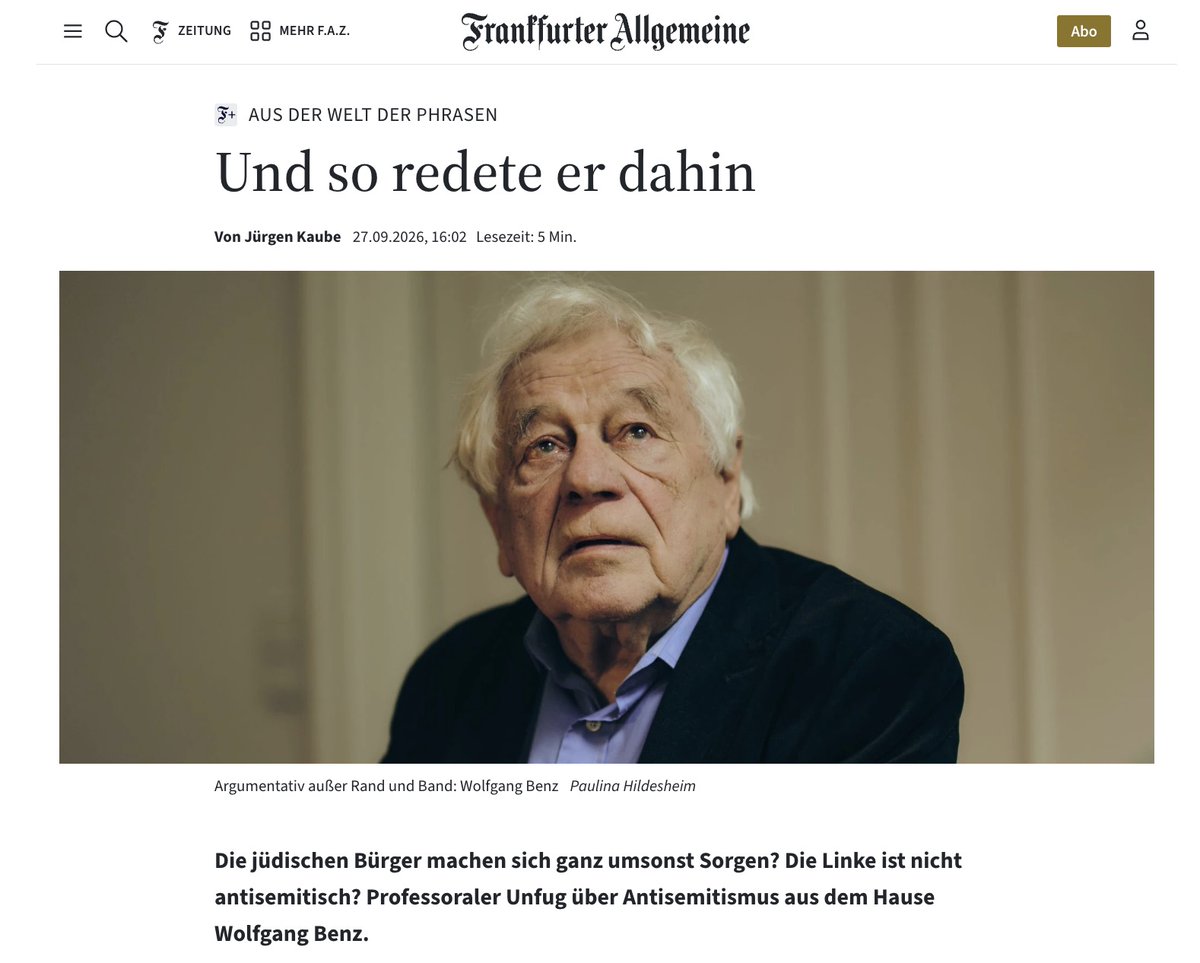 fpiatov's tweet photo. Fantastische Abrechnung von FAZ-Herausgeber Jürgen Kaube mit dem grottigsten Antisemitismus-„Experten“ der Republik, Wolfgang Benz, dessen Expertise nur noch daraus besteht, Persilscheine für Antisemiten auszustellen.

„(...) der Professor ist argumentativ außer Rand und Band. Als im Gespräch die gegenwärtigen Ausprägungen von Antisemitismus zur Sprache kommen, diagnostiziert Benz einen Ausverkauf des Begriffs. Die Linke, weiß er, ist nicht antisemitisch. In Neukölln hört er nur „garstige Worte gegen Israel“. Garstig wie „Tod den israelischen Soldaten“, „Intifada“, „Tel Aviv muss palästinensisch werden“, „Der Staat Israel muss weg“. Garstig war es wohl auch, als ein jüdischer Student der Freien Universität zusammengeschlagen wurde. Garstig, wenn der islamische Dschihad verherrlicht wird. Benz teilt mit, es werde ihm schlecht, wenn jemand „Israel verrecke“ rufe, aber genuin judenfeindlich sei das nicht. Sonst hätten sie ja „Juda verrecke!“ gerufen. Vielleicht sollten sie am Zentrum für Antisemitismusforschung einen Bereich „Garstigkeitsstudien“ etablieren. (...) Was mit den Juden in Israel geschehen wird, wenn Israel trotz des Professors Übelkeit verreckt sein würde, entzieht sich darum seiner Vorstellungskraft. Er hält sich in Sphären auf, in denen man die Rechtmäßigkeit der Existenz von Israel anzweifeln und sich ein palästinensisch angeeignetes Tel Aviv vorstellen kann, ohne damit den Tod von Juden in Kauf zu nehmen. In der Wirklichkeit ist das, vorsichtig gesagt, sehr unwahrscheinlich, aber was gehen den Historiker Wahrscheinlichkeiten an?“