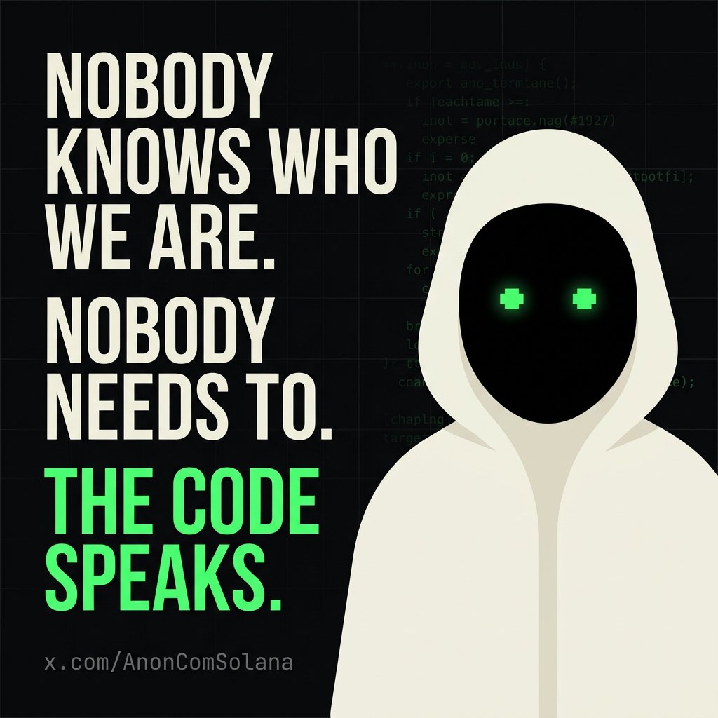 AnonComSolana's tweet photo. Nobody knows who we are. Nobody needs to. The code speaks. https://t.co/dMMqE82Tol