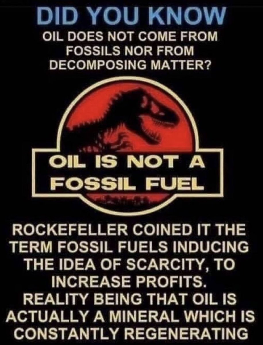 TheFlatEartherr's tweet photo. Oil is not rare, it's not made from dead dinosaurs. It is plentiful and self-regenerative. Rockefeller created the idea that it was a scarce resource to vastly increase its price. 

Welcome to the fossil fuel hoax 🦖🛢️ https://t.co/7xIE6eQC8U