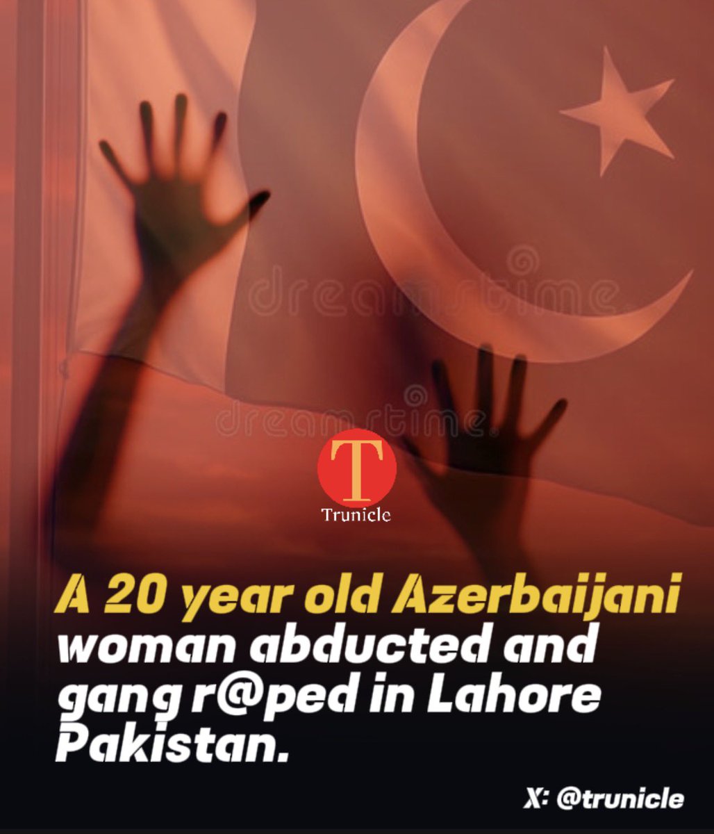 trunicle's tweet photo. Breaking 🚨 

A 20 year old Azerbaijani woman abducted and gang r@ped in Lahore Pakistan. https://t.co/dGFxOxRvnW