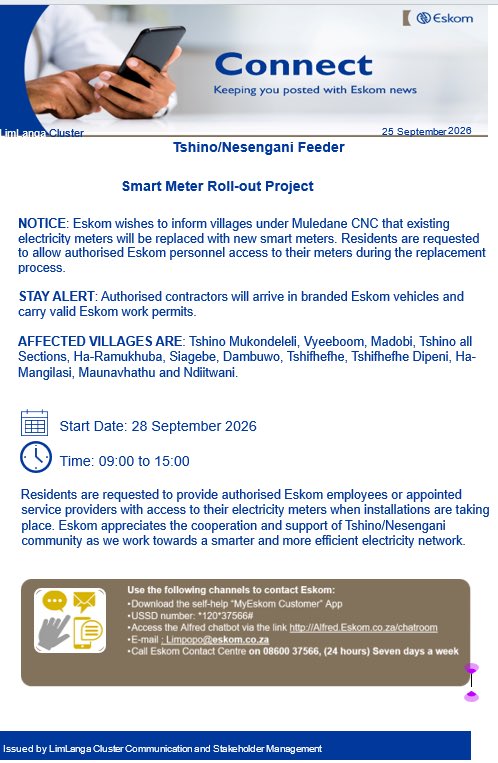 Eskom_SA's tweet photo. #EskomLimpopo #Connect
Tshino/Nesengani

#EskomLimpopo wishes to inform villages under Muledane CNC that existing electricity meters will be replaced with new smart meters. Residents are requested to allow authorised Eskom personnel access to their meters during the replacement process.

STAY ALERT: Authorised contractors will arrive in branded Eskom vehicles and carry valid Eskom work permits.

Start Date: 28 September 2026
Time: 09:00 to 15:00

Residents are requested to provide authorised Eskom employees or appointed service providers with access to their electricity meters when installations are taking place. 

Eskom appreciates the cooperation and support of Tshino/Nesengani community as we work towards a smarter and more efficient electricity network.