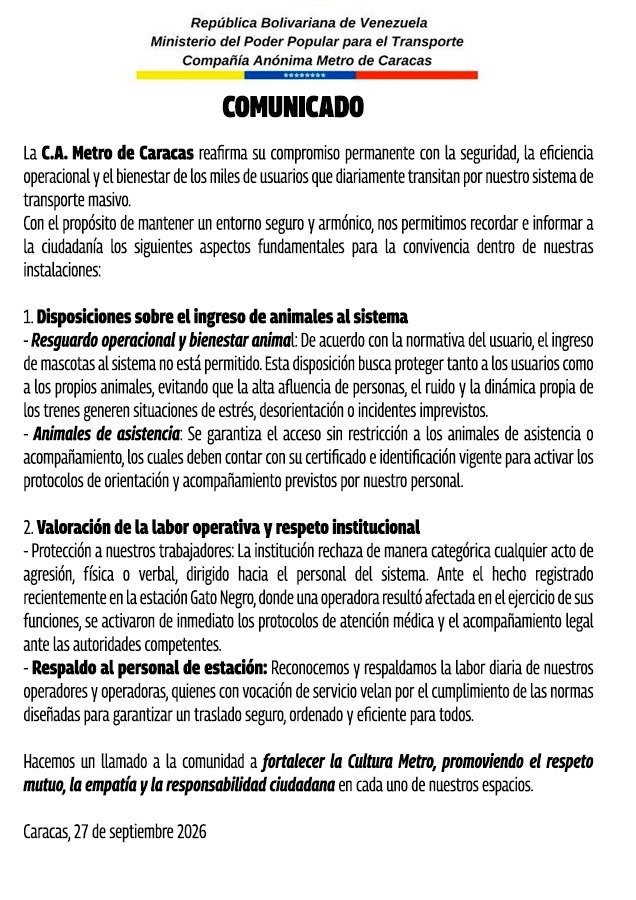 NucleoNoticias's tweet photo. Metro de Caracas repudia violencia tras altercado por ingreso de mascota

La Compañía Anónima Metro de Caracas emitió este @27sept un comunicado en el que repudió los hechos de violencia registrados en sus instalaciones, luego de que una usuaria intentara ingresar a la estación Gato Negro acompañada de un perro, situación que desencadenó un altercado con trabajadores del subterráneo.

En el pronunciamiento oficial, el Metro de Caracas señaló que los hechos ocurrieron cuando personal de seguridad impidió el acceso de la mascota al sistema de transporte, tal como lo establece la normativa vigente que prohíbe el ingreso de animales a las estaciones y trenes, salvo casos excepcionales debidamente autorizados.