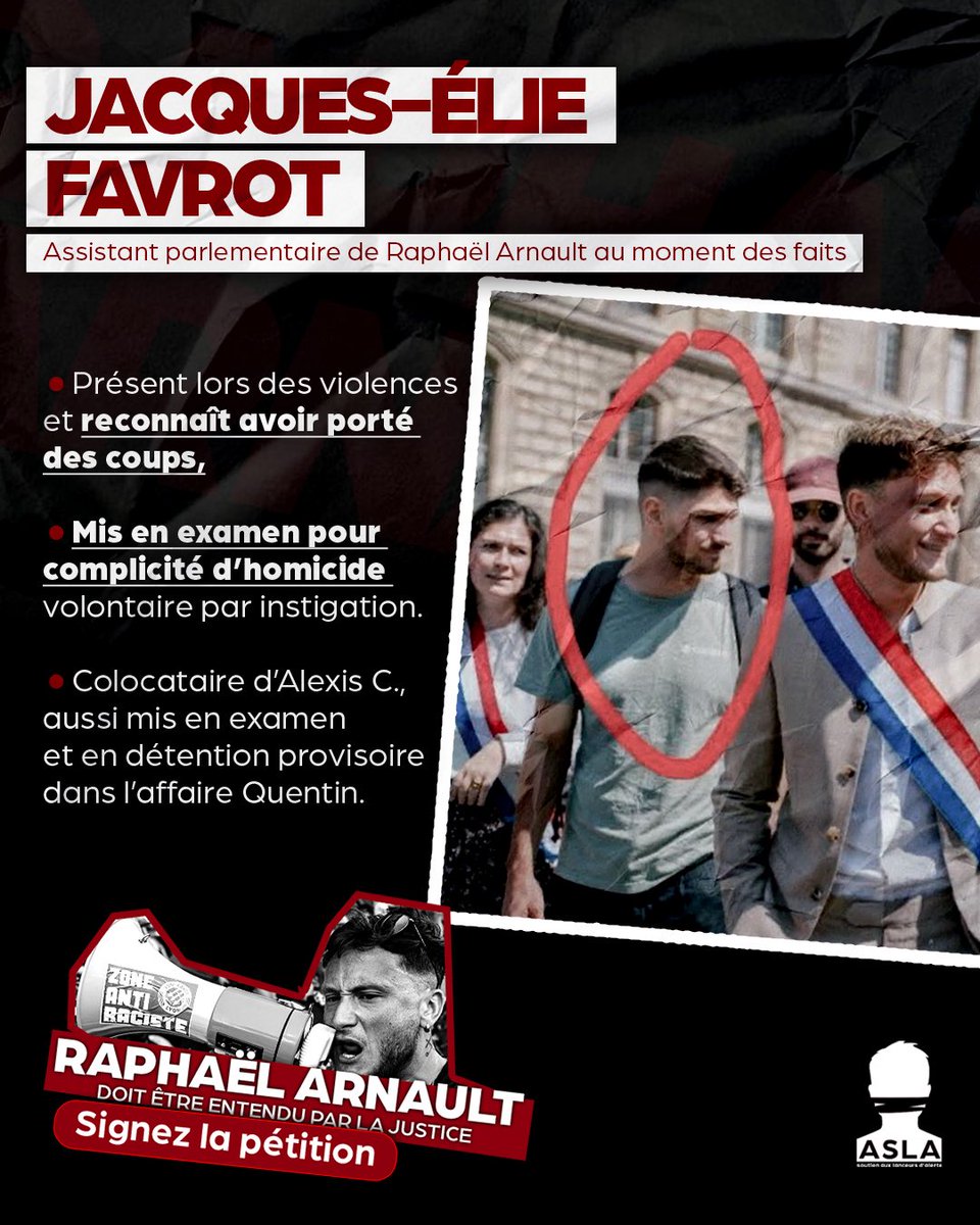 ASLA_asso's tweet photo. 🔴 Jacques-Élie Favrot, assistant parlementaire de Raphaël Arnault au moment du meurtre de Quentin Deranque, a reconnu sa présence lors des violences ainsi que sa participation à celles-ci.
Il est aujourd’hui mis en examen pour complicité d’homicide volontaire par instigation et placé en détention provisoire.

Ses liens avec le député LFI doivent être pleinement examinés par la justice : quel rôle Raphaël Arnault et son environnement ont-ils joué avant et après les faits ?

✍️ Signez la pétition pour exiger que Raphaël Arnault soit entendu par la justice pour faire la lumière sur ses liens avec le meurtre de Quentin ⤵️
https://t.co/ovvYOII4ZN