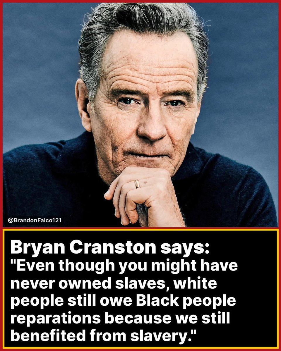 BrandonFalco121's tweet photo. Bryan Cranston- You might not have never owned slaves, but WHITE PEOPLE still owe black people REPARATIONS. https://t.co/t36FFBMhkr