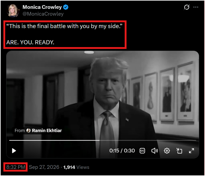 7thDean's tweet photo. Monica Crowley Comms, "ARE. YOU. READY."

Monica Crowley's post "This is the final battle with you by my side." "ARE. YOU. READY." has a timestamp of 8:32 PM EST

Q 832
A demonstration was made today in front of the WH.
It showed they can control ‘innocents’.
It was a direct THREAT.
This is not a game.👈
The MSM is creating emotional conflict.
This destabilizes certain minds to become suspectable to outside control.
What you SEE is 2%.
The WAR is REAL.👈
These people are SICK.
Watch the news this week.👈
Q

The Comm: This is the final battle with you by my side, Are you ready? This is not a game, The WAR is REAL. Watch the news this week!👊🪖🇺🇸🔥🔥 

We are with you, President Trump, and WE ARE READY!🐸🫡🔥

Hold the line Patriots, and keep watching the news!📺👀🍿