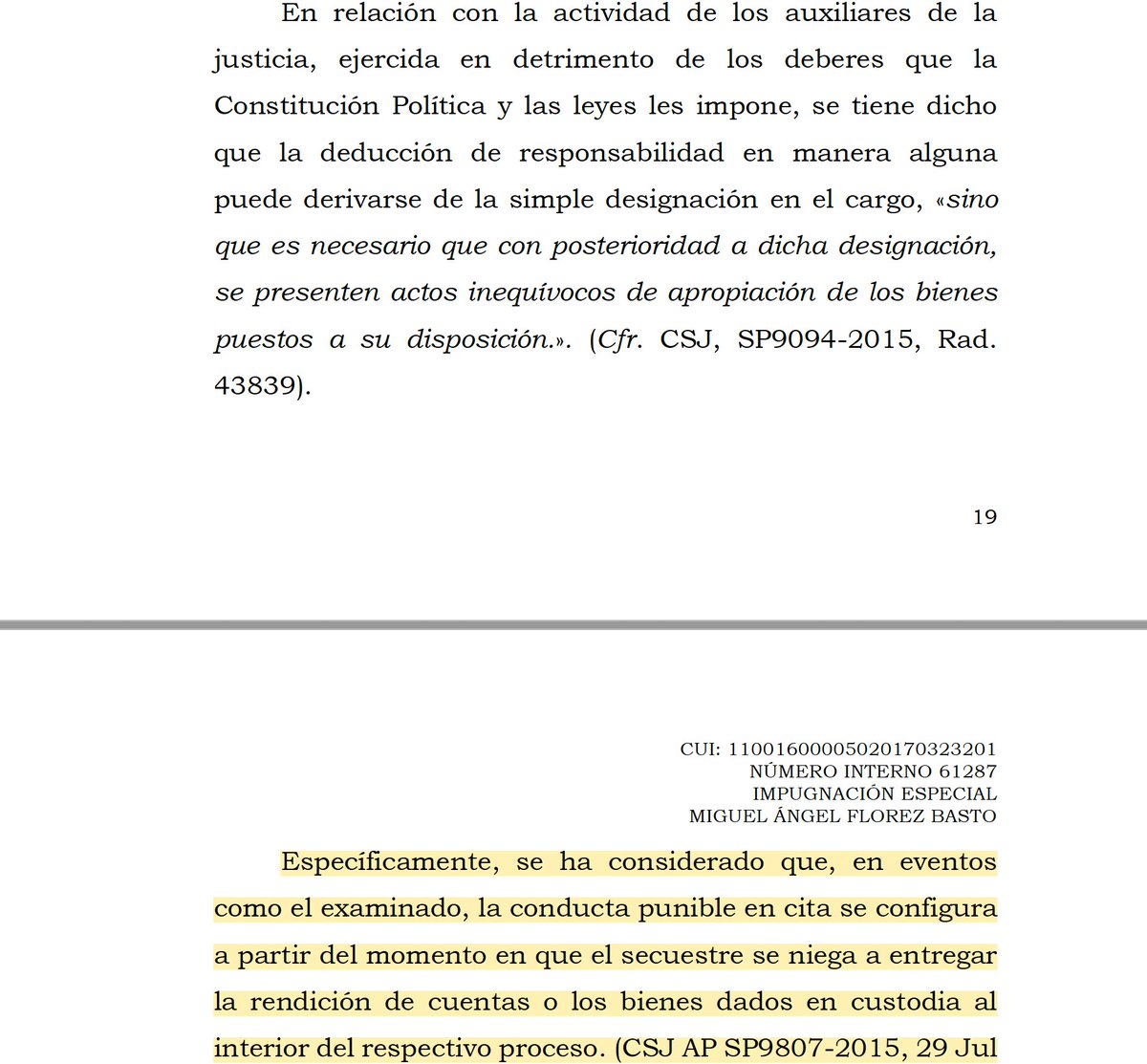 Melovides's tweet photo. ¿En qué momento puede configurarse la responsabilidad penal del secuestre o auxiliar de la justicia por apropiación de los bienes que le fueron confiados en razón de su cargo?

La responsabilidad penal no surge por la sola designación como secuestre o auxiliar de la justicia, sino que exige actos posteriores e inequívocos que revelen la apropiación de los bienes puestos a su disposición.

En particular, la conducta punible puede entenderse configurada desde el momento en que el secuestre se niega a rendir cuentas o a entregar los bienes que le fueron dados en custodia dentro del respectivo proceso, pues esa negativa puede constituir un acto demostrativo de apropiación.

En consecuencia, la designación en el cargo, por sí sola, es insuficiente; debe acreditarse una conducta posterior que exteriorice de manera clara la intención de comportarse como dueño de los bienes confiados. (Cfr. CSJ, SP9094-2015, Rad. 43839; CSJ, AP SP9807-2015).

Corte Suprema de Justicia. Sala de Casación Penal. Radicado 61287.