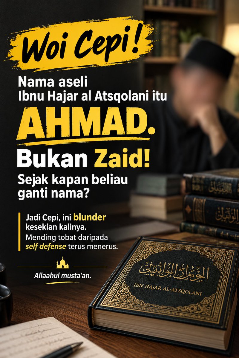 Just_Ab1's tweet photo. "Woi Cepi! Nama aseli Ibnu Hajar al Atsqolani itu AHMAD. Bukan Zaid! Sejak kapan beliau ganti nama?"

Jadi Cepi, ini blunder kesekian kalinya. Mending tobat daripada self defense terus menerus!!

Allaahul musta'an.
#renungan https://t.co/SfzQf3xDXN