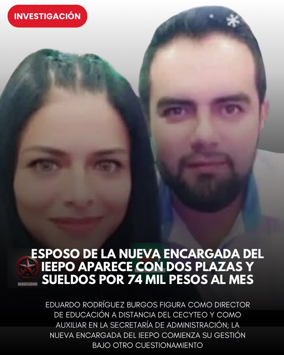 InquisidorOax's tweet photo. ÚLTIMA HORA: ESPOSO DE LA NUEVA TITULAR DEL IEEPO FERNANDA CHÁVEZ APARECE CON DOS PLAZAS Y SUELDOS POR 74 MIL PESOS AL MES

EDUARDO RODRÍGUEZ BURGOS FIGURA COMO DIRECTOR DE EDUCACIÓN A DISTANCIA DEL CECYTEO Y COMO AUXILIAR EN LA SECRETARÍA DE ADMINISTRACIÓN; LA NUEVA ENCARGADA DEL IEEPO COMIENZA SU GESTIÓN BAJO OTRO CUESTIONAMIENTO

Sayda Morales Bustamante

El esposo de Magdala Fernanda Chávez Cruz, nueva encargada del despacho del Instituto Estatal de Educación Pública de Oaxaca, aparece registrado en dos cargos dentro de la administración pública estatal, con remuneraciones que en conjunto alcanzan los 74 mil 97 pesos brutos mensuales.

Se trata de Eduardo Rodríguez Burgos, identificado en una primera ficha como director de Educación a Distancia del Colegio de Estudios Científicos y Tecnológicos del Estado de Oaxaca (CECyTEO), con un salario bruto mensual de 51 mil 788 pesos y una percepción neta de 39 mil 845 pesos.

En un segundo registro, el mismo nombre aparece como auxiliar de la Secretaría de Administración del Gobierno de Oaxaca, con un salario bruto de 22 mil 309 pesos y un ingreso neto de 17 mil 938 pesos mensuales.

La suma de ambas fichas asciende a 74 mil 97 pesos brutos y 57 mil 783 pesos netos cada mes.

Los registros colocan a Rodríguez Burgos simultáneamente dentro de dos áreas distintas de la estructura gubernamental: una dirección vinculada al sistema educativo estatal y una plaza administrativa dentro del Gobierno de Oaxaca.

El hallazgo obliga a revisar las fechas de alta, los periodos pagados, los horarios laborales, las listas de asistencia, las funciones efectivamente desempeñadas y la existencia de un dictamen de compatibilidad que permita determinar si ambos cargos fueron ejercidos y cobrados al mismo tiempo.

Eduardo Rodríguez Burgos es esposo de Fernanda Chávez Cruz, quien acaba de ser colocada al frente del IEEPO, una de las instituciones con mayor presupuesto, estructura laboral y capacidad de operación política en Oaxaca.

Fernanda Chávez no llega al IEEPO con una hoja en blanco. Durante su paso por la Secretaría de Educación Pública estatal, su administración quedó marcada por la publicación de más de 30 mil CURP completas, correspondientes principalmente a adolescentes aspirantes del programa “Mi Derecho, Mi Lugar”.

Ahora, mientras asume el control administrativo del IEEPO, el nombre de su esposo aparece cobrando relevancia en dos espacios gubernamentales.

El CECyTEO y la Secretaría de Administración deben exhibir los nombramientos de Eduardo Rodríguez Burgos, sus fechas de ingreso, horarios, centros de trabajo, reportes de asistencia, comprobantes de pago y cualquier autorización de compatibilidad laboral.

Fernanda Chávez comienza su gestión en el IEEPO acompañada por un expediente familiar que ya aparece repartido entre dos nóminas públicas.

Una funcionaria llega a controlar la educación básica de Oaxaca.

Su esposo, mientras tanto, aparece en dos escritorios del mismo gobierno.

Y ambos cargos se pagan con dinero público.

#Oaxaca #IEEPO 

@salomonj @Fiscaloaxaca @RaulBCCue @RenchoPalacios  @Nino_Morales1 @saymipinedav @GobOax @jesusromerooax @Claudiashein  @efektoaguila @Bravo_mm @DimePetri @JJDiazMachuca @PeatonVigilante @SEGOB_mx @HonestidadOax @lumendoz @ASFE_OAXACA @Admon_GobOax @rito_noel  @OHarfuch @SEP_mx @EducacionPubOax @IEEPOGobOax
