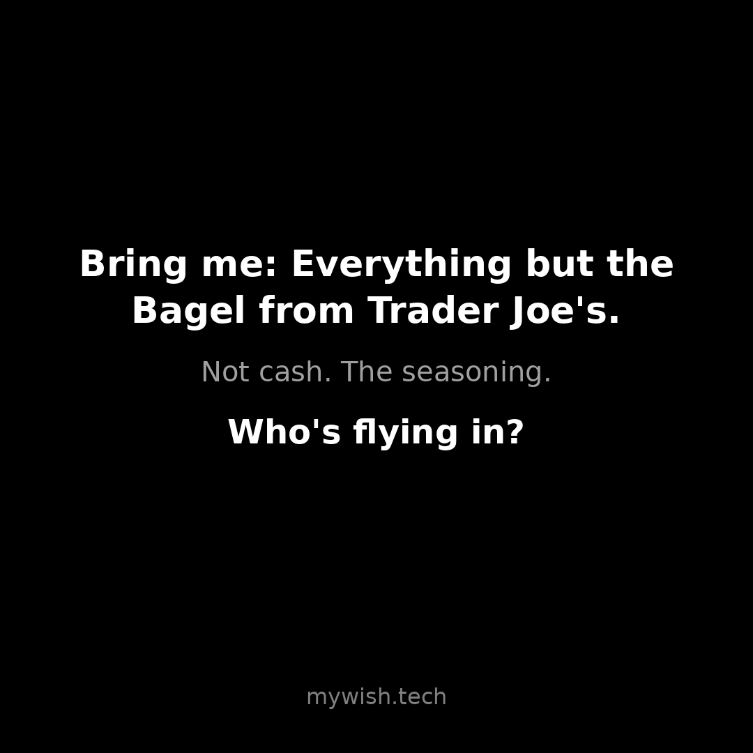 mywishtech's tweet photo. Bring me: Everything but the Bagel from Trader Joe's.
Not cash. The seasoning.
Who's flying in? — https://t.co/gOxh09NLnS
#pabili #pasalubong #pahatid #handcarry
#MyWish #Microcard #SmallWorld https://t.co/zXqNKHnUWA