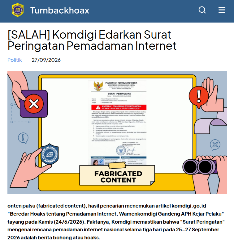 TurnBackHoax's tweet photo. ❌ Komdigi Edarkan Surat Peringatan Pemadaman Internet 

✅ Konten palsu (fabricated content), hasil pencarian menemukan artikel https://t.co/mNL1lDsa4E "Beredar Hoaks tentang Pemadaman Internet, Wamenkomdigi Gandeng APH Kejar Pelaku" tayang pada Kamis (24/6/2026). Faktanya, Komdigi memastikan bahwa "Surat Peringatan" mengenai rencana pemadaman internet nasional selama tiga hari pada 25–27 September 2026 adalah berita bohong atau hoaks. 

🔗 Selengkapnya di https://t.co/f0I1zsPhOg #LawanHoax #TurnBackHoax #MAFINDO