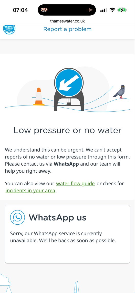 Sparker77017676's tweet photo. @thameswater typical service from Thames water. Searched your site to find out if there’s a pressure issue in my area. Saw nothing but clicked to report a problem only to find you don’t want to people to use the form and should use WhatsApp, only to find your WhatsApp is unavailable! No reports are convenient for your performance stats.