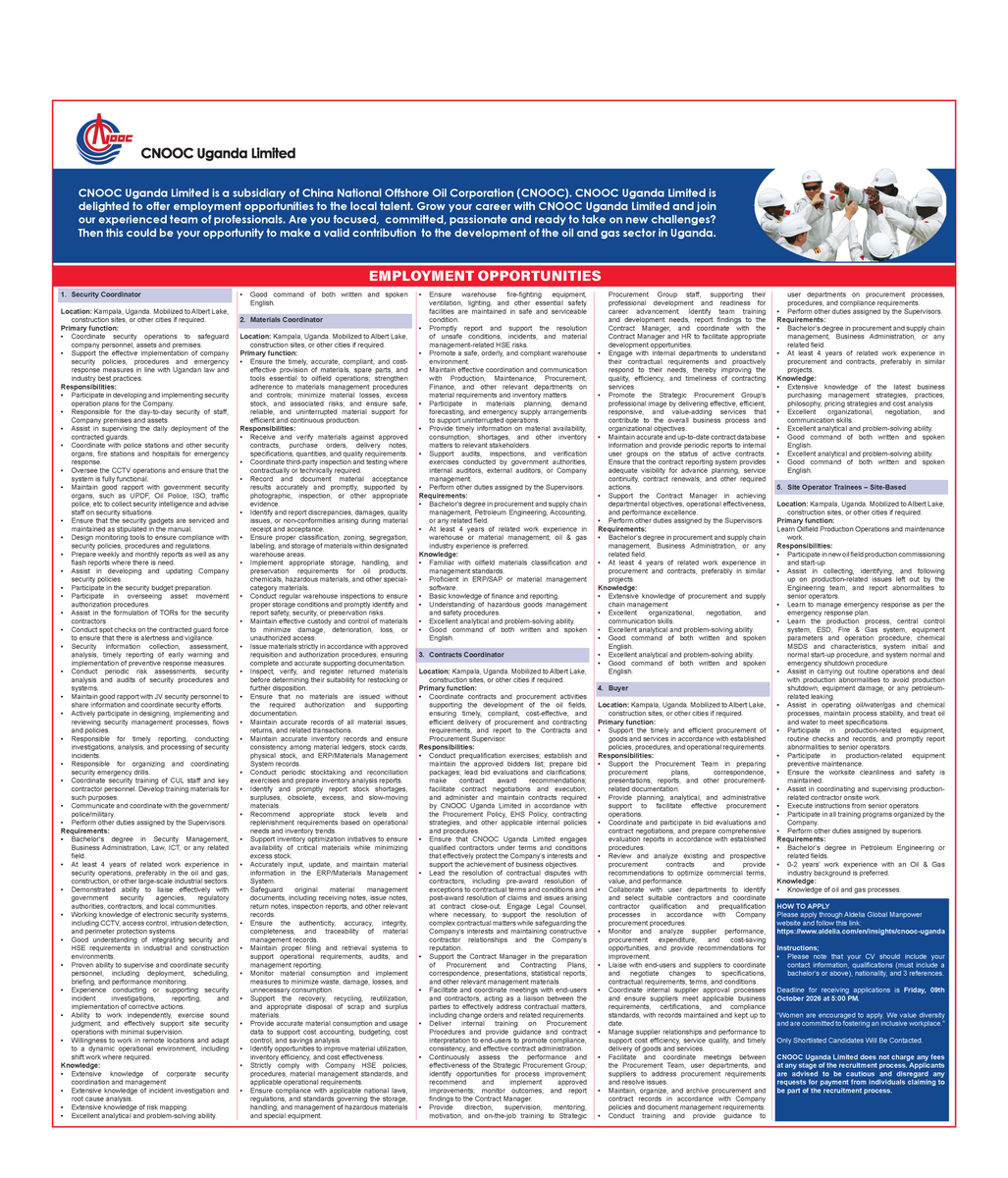 CNOOCUgandaLtd's tweet photo. Exciting Career Opportunities!!!

Ready to take the next step in your career? CNOOC Uganda Limited is inviting qualified Ugandans to explore exciting employment opportunities and join a team contributing to Uganda’s growing oil and gas sector.

1. Security Coordinator
2. Materials Coordinator
3. Contracts Coordinator
4. Buyer
5. Site Operator Trainees – Site-Based

Application Link: https://t.co/uivnlh4LFd

Deadline: Friday, 09th October 2026 at 5:00 PM.

Only Shortlisted Candidates Will Be Contacted. 

CNOOC Uganda Limited does not charge any fees at any stage of the recruitment process. Applicants are advised to be cautious and disregard any requests for payment from individuals claiming to be part of the recruitment process.