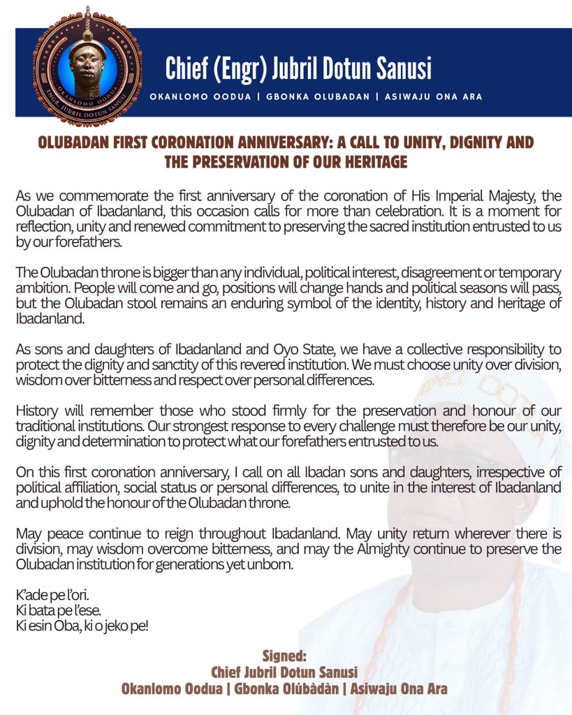 JDSsupportgroup's tweet photo. OLUBADAN FIRST CORONATION ANNIVERSARY: A CALL TO UNITY, DIGNITY AND THE PRESERVATION OF OUR HERITAGE

As we commemorate the first anniversary of the coronation of His Imperial Majesty, the Olubadan of Ibadanland, this occasion calls for more than celebration. It is a moment for reflection, unity and renewed commitment to preserving the sacred institution entrusted to us by our forefathers.

The Olubadan throne is bigger than any individual, political interest, disagreement or temporary ambition. People will come and go, positions will change hands and political seasons will pass, but the Olubadan stool remains an enduring symbol of the identity, history and heritage of Ibadanland.

As sons and daughters of Ibadanland and Oyo State, we have a collective responsibility to protect the dignity and sanctity of this revered institution. We must choose unity over division, wisdom over bitterness and respect over personal differences.

History will remember those who stood firmly for the preservation and honour of our traditional institutions. Our strongest response to every challenge must therefore be our unity, dignity and determination to protect what our forefathers entrusted to us.

On this first coronation anniversary, I call on all Ibadan sons and daughters, irrespective of political affiliation, social status or personal differences, to unite in the interest of Ibadanland and uphold the honour of the Olubadan throne.

May peace continue to reign throughout Ibadanland. May unity return wherever there is division, may wisdom overcome bitterness, and may the Almighty continue to preserve the Olubadan institution for generations yet unborn.

K’ade pe l’ori.
Ki bata pe l’ese.
Ki esin Oba, o jeko pe..

— Chief Jubril Dotun Sanusi
Okanlomo Oodua
Gbonka Olubadan