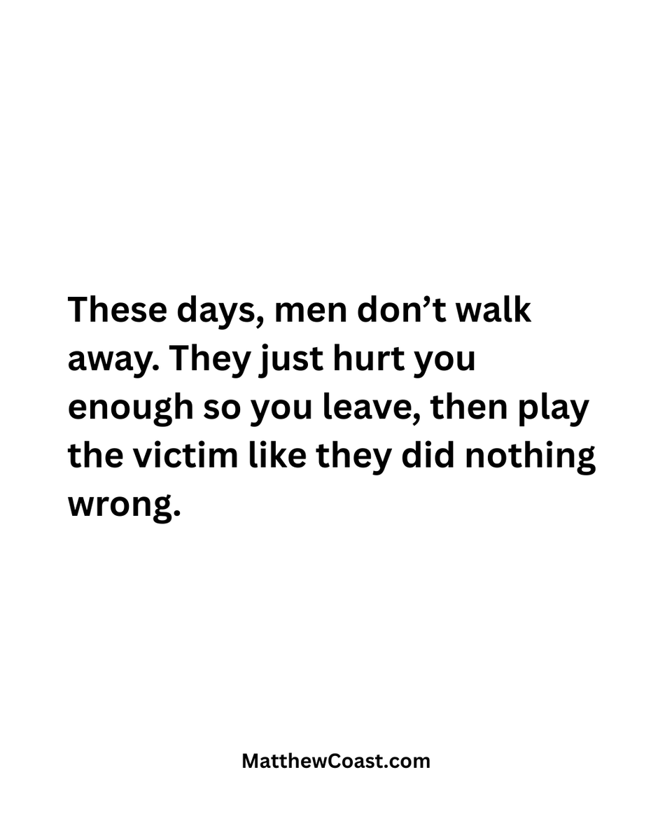 MatthewCoast's tweet photo. These days, men don't walk away. They just hurt you enough so you leave, then play the victim like they did nothing wrong.

#relationships #datingadvice https://t.co/BYT5ngxUwV