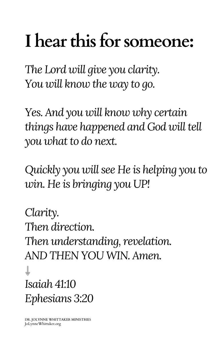 DrJoLynneW's tweet photo. I hear this for someone:

The Lord will give you clarity.
You will know the way to go.

Yes. And you will know why certain things have happened and God will tell you what to do next.

Quickly you will see He is helping you to win. He is bringing you UP!

Hallelujah. Blessed be the name of the Lord Jesus Christ.

Clarity.
Then direction.
Then understanding, revelation.
AND THEN YOU WIN.

Amen.
Isaiah 41:10
Ephesians 3:20

In the mighty name of Jesus Christ.
IT’S GONNA HAPPEN!

3:47am
September 28, 2026
Saint Petersburg, Florida