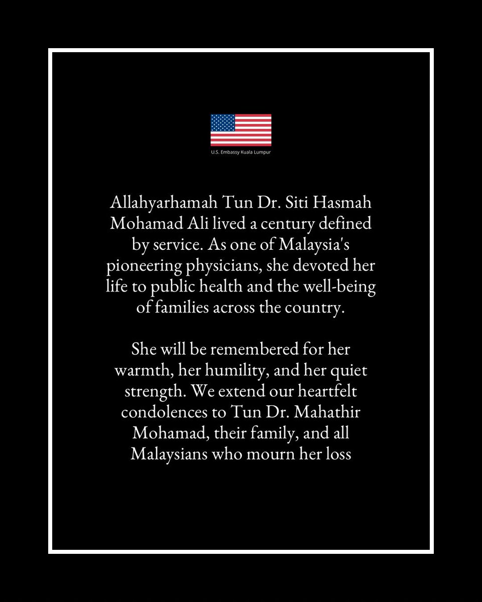 usembassykl's tweet photo. The U.S. Embassy in Kuala Lumpur is deeply saddened by the passing of Tun Dr. Siti Hasmah Mohamad Ali. She was a pioneering physician who devoted her life to public health, family welfare, and service to the Malaysian people. We extend our heartfelt condolences to Tun Dr. Mahathir Mohamad, their family, and all Malaysians who mourn her loss.