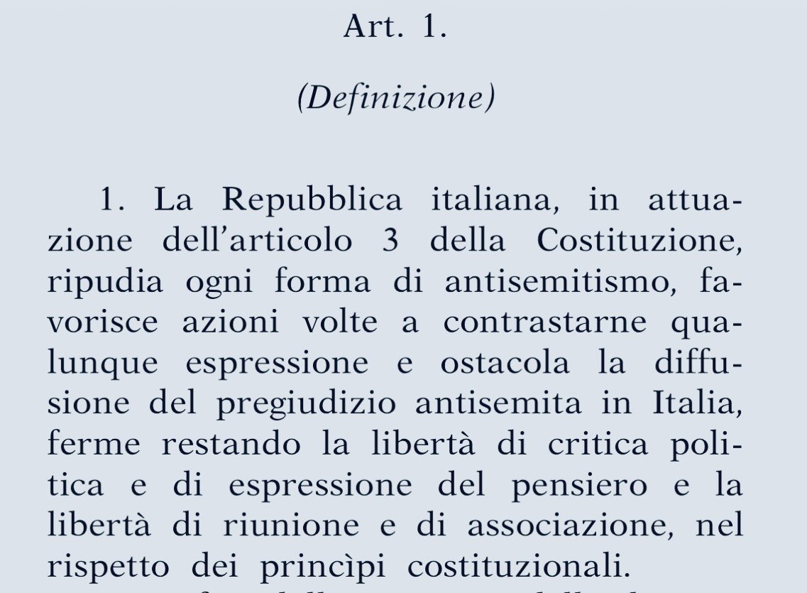 LucioMalan's tweet photo. Per utile informazione: questo è il primo comma del disegno di legge sull’antisemitismo approvato al Senato: 
“La Repubblica italiana, in attuazione dell’articolo 3 della Costituzione,
ripudia ogni forma di antisemitismo, fa-
vorisce azioni volte a contrastarne qua-
lunque espressione e ostacola la diffu-
sione del pregiudizio antisemita in Italia, FERME RESTANDO LA LIBERTÀ DI CRITICA POLITICA E DI ESPRESSIONE DEL PENSIERO E LA LIBERTÀ DI  RIUNIONE E DI ASSOCIAZIONE, NEL RISPETTO DEI PRINCIPI COSTITUZIONALI”. La libertà di criticare il governo israeliano o qualunque altro è chiarissima. In nessun punto il disegno di legge limita la libertà di espressione e, se mai ci fossero dubbi, l’esplicito richiamo alla Costituzione elimina ogni incertezza. Noi siamo sempre per la libertà di espressione.